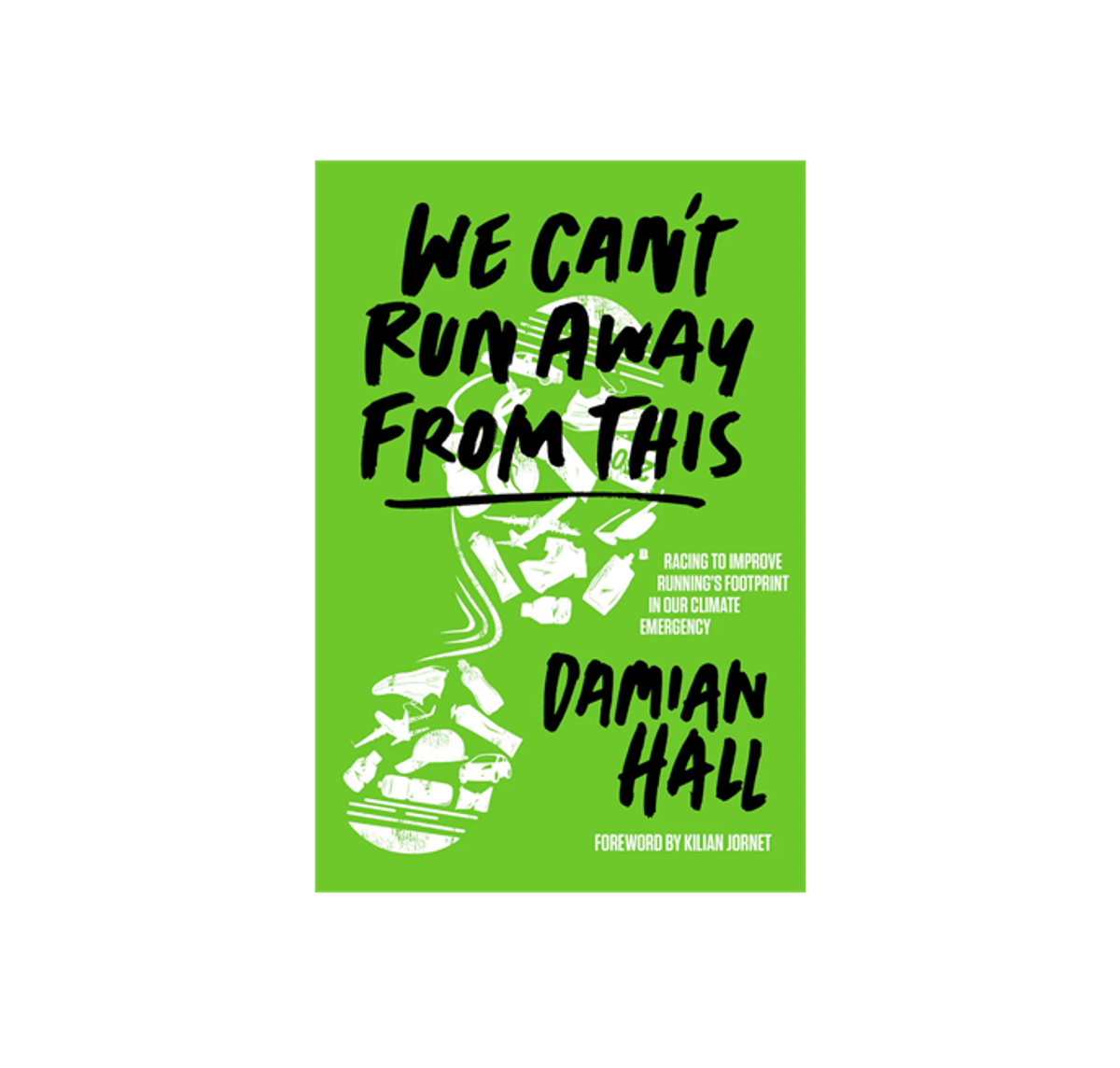 A green book cover titled "We Can't Run Away From This" by Damian Hall. The cover features a white footprint made of various elements like trees and buildings. Below the title, text reads "Racing to improve running's footprint in our climate emergency.