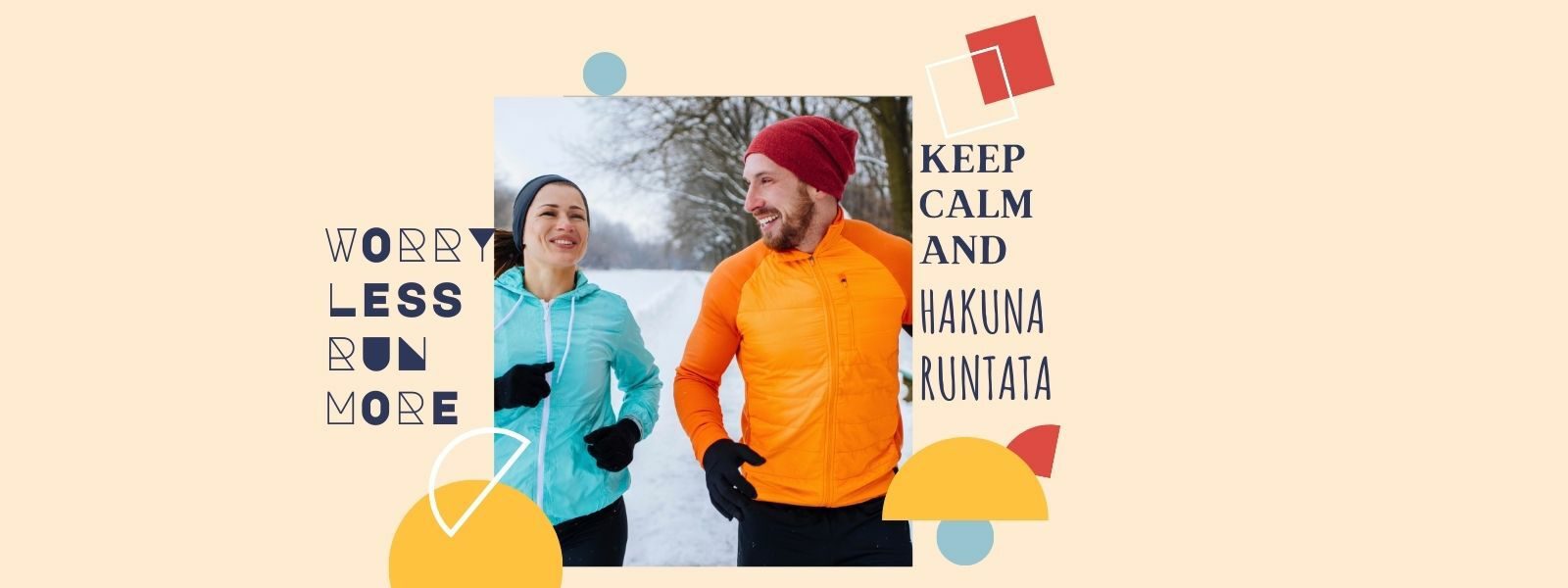 A man and woman are jogging together in a snowy outdoor setting, dressed in colorful winter athletic wear. Text on the left reads "Worry Less Run More," and text on the right reads "Keep Calm and Hakuna Runatata." Geometric shapes decorate the edges.