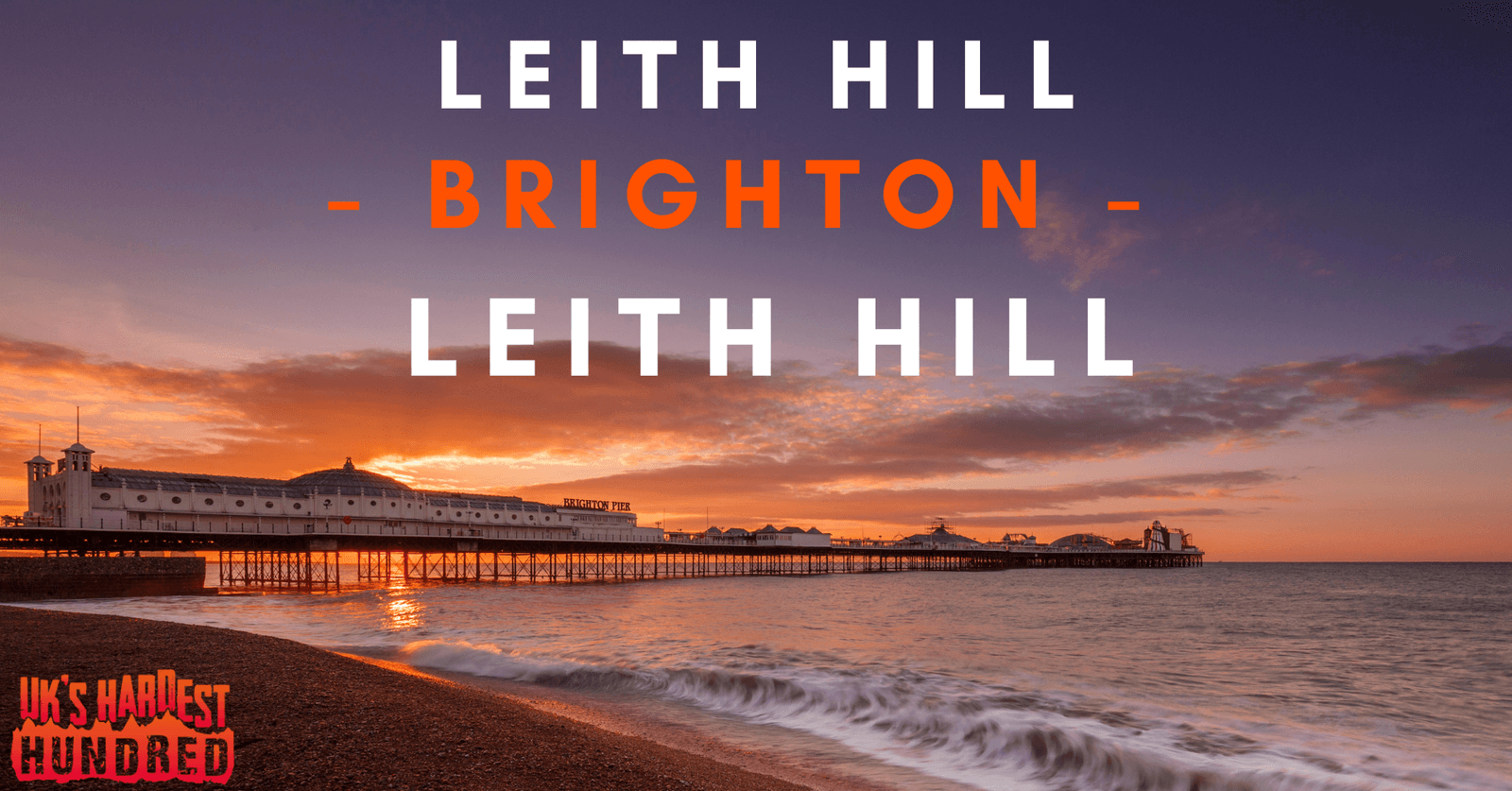 A picturesque sunset view of Brighton Pier with a beach in the foreground. The sky is a gradient of warm orange and purple hues. Text overlay reads "Leith Hill - Brighton - Leith Hill" and "UK's Hardest Hundred" in bold fonts.