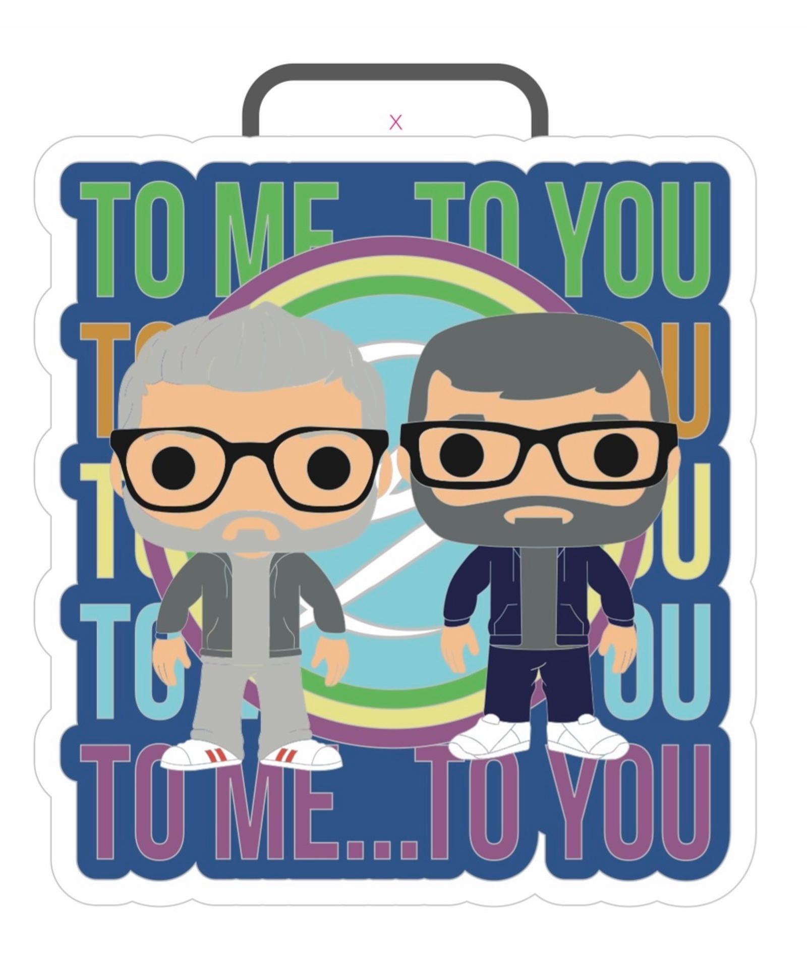 An illustration of two Funko Pop-style figures with glasses, grey and dark hair, standing side by side. The background features the repeated text "TO ME… TO YOU" in various colors and a circular rainbow pattern.