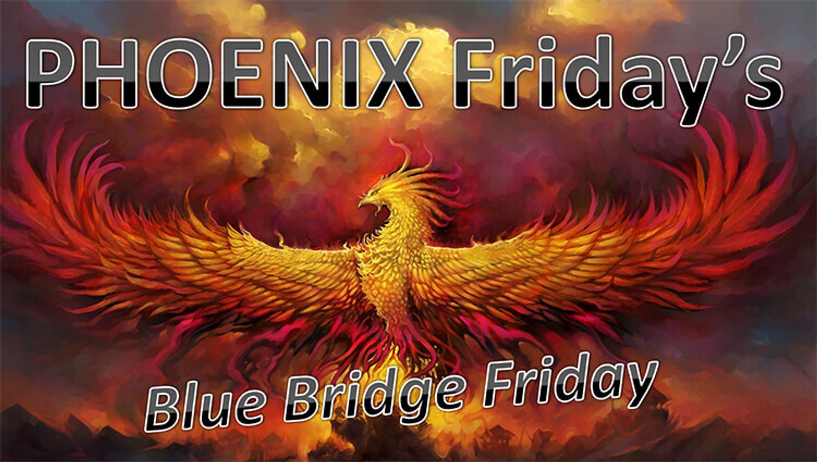 Illustration of a fiery, colorful phoenix with wings spread against a dramatic sky. Bold text above reads "PHOENIX Friday's" and below, "Blue Bridge Friday" in contrasting fonts.