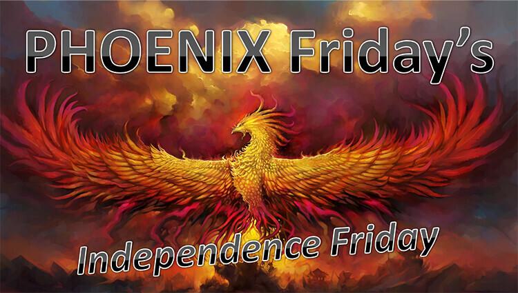 Illustration of a fiery phoenix with outstretched wings against a dramatic sky. The text "PHOENIX Friday’s Independence Friday" is displayed prominently over the image.