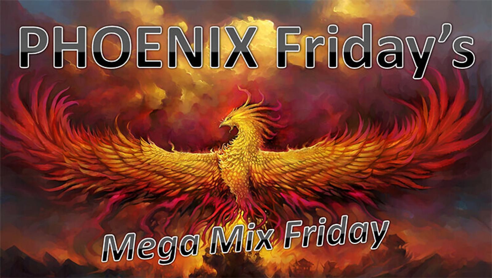 A vivid illustration of a phoenix with fiery wings spread wide against a dramatic sky. The text reads, "PHOENIX Friday's Mega Mix Friday," positioned above and below the phoenix.