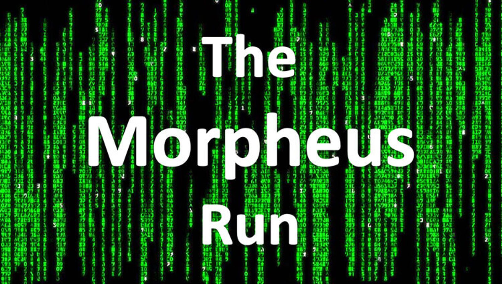 A digital image with a black background and streams of green code resembling the "Matrix" style. The white text in the center reads "The Morpheus Run.