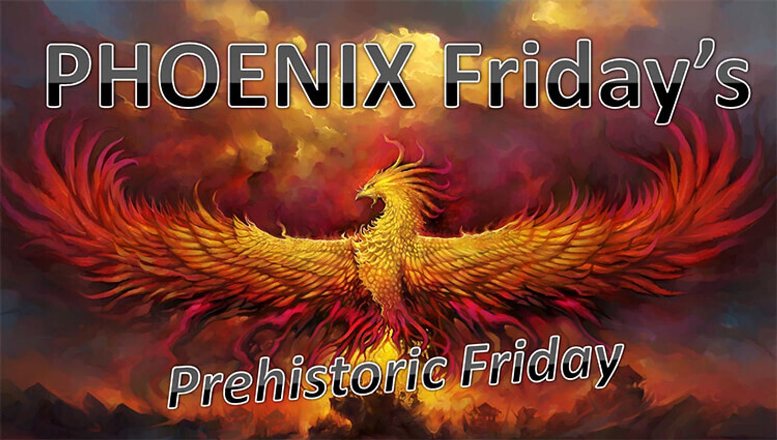 A majestic phoenix with fiery red and orange feathers spreads its wings against a cloudy sky. The text "PHOENIX Friday's" and "Prehistoric Friday" appears on the image.
