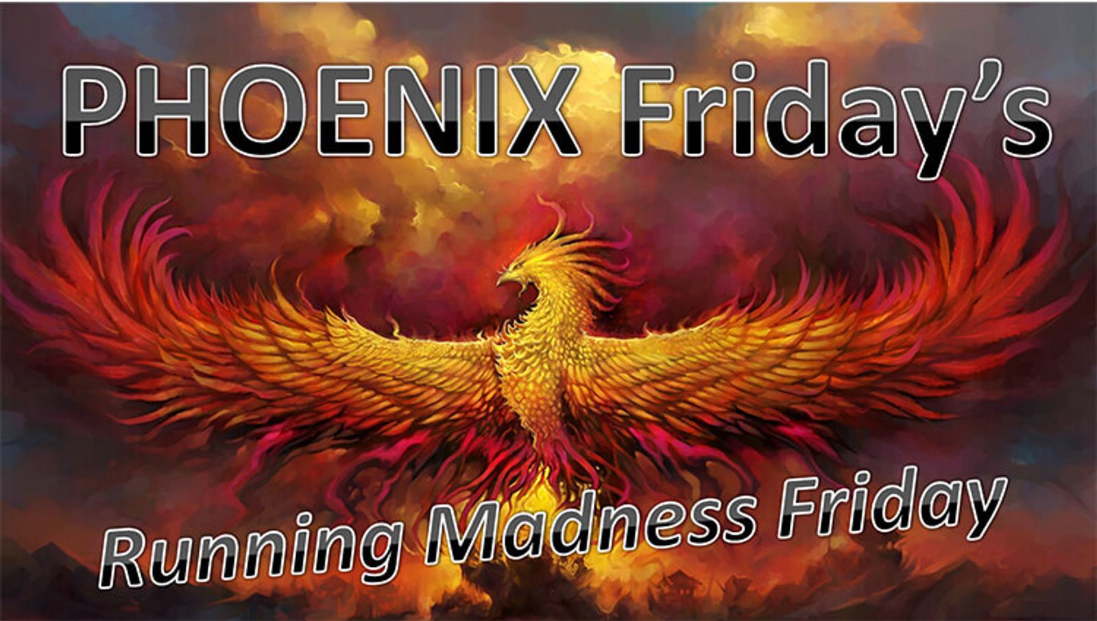 A vibrant illustration of a phoenix, its fiery wings spread wide against a dark and stormy background. The text "PHOENIX Friday's" appears at the top, and "Running Madness Friday" is written at the bottom. The scene is filled with intense colors of red, orange, and yellow.