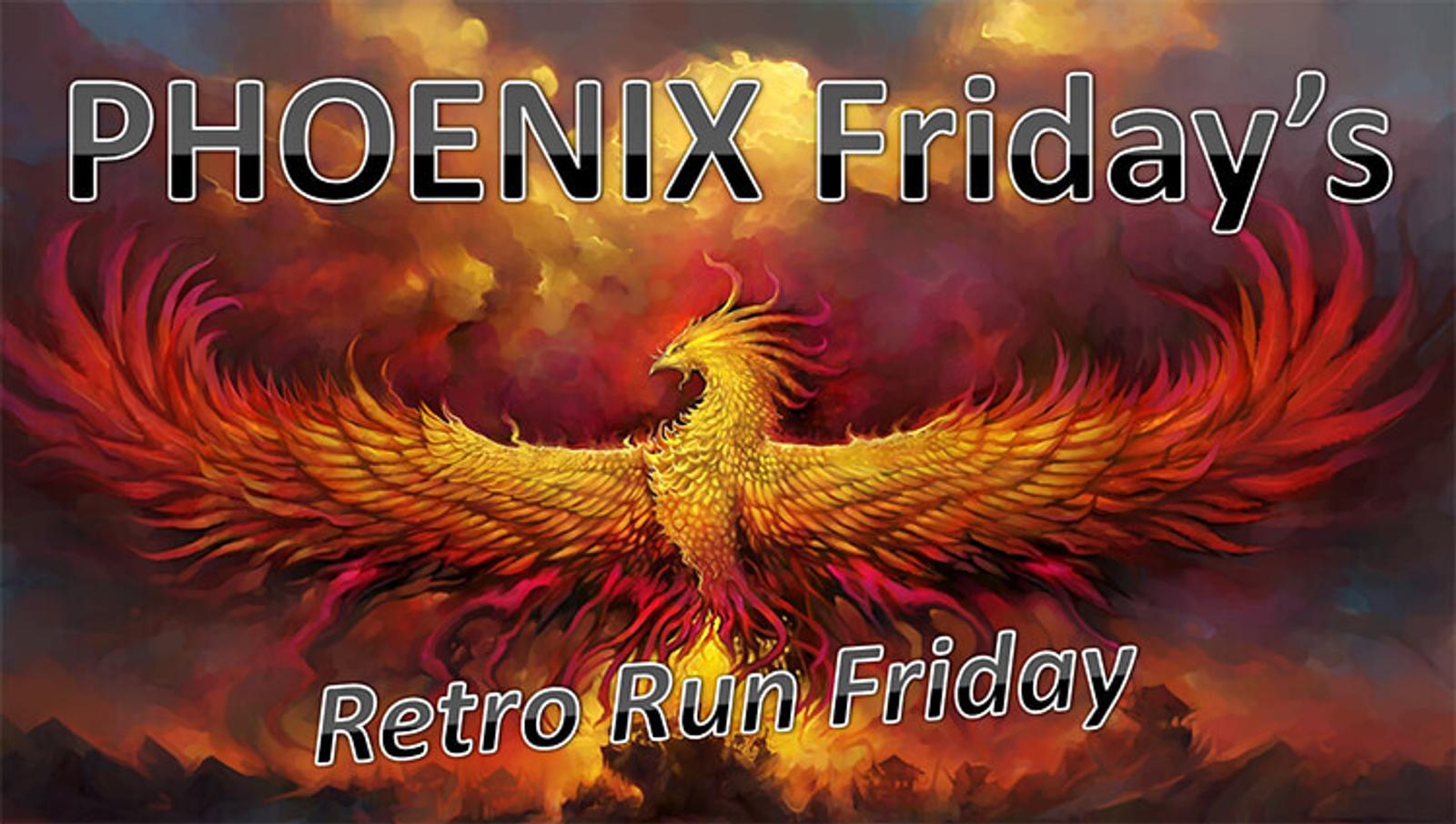 A fiery phoenix with outstretched wings is depicted against a dramatic sky. Text reads "PHOENIX Friday's Retro Run Friday." The scene conveys a sense of rebirth and nostalgia.