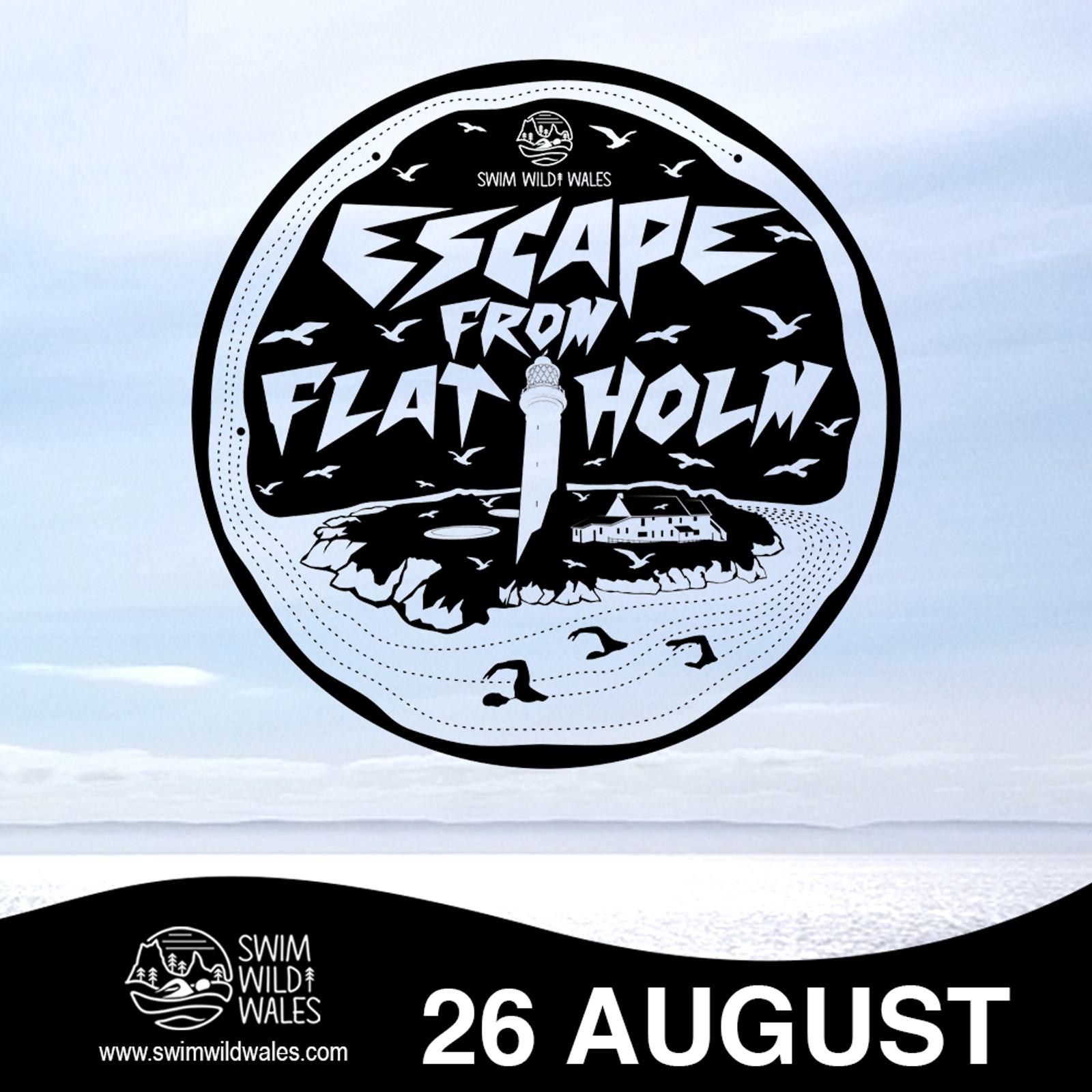 Circular black and white illustration promoting "Escape from Flat Holm." The design features a lighthouse with flying birds. Below the circle, details include "26 August" and "Swim Wild Wales" with website information www.swimwildwales.com against a scenic water background.