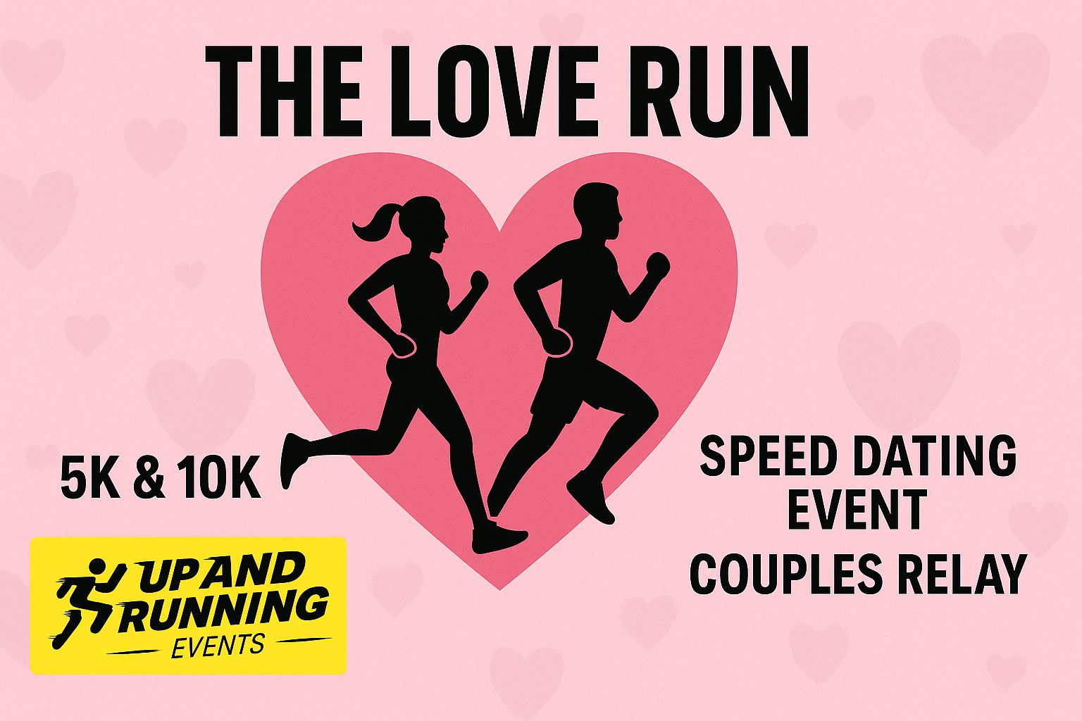 Poster for "The Love Run" featuring silhouettes of a woman and man running in front of a heart, with text advertising a 5K & 10K, speed dating, and couples relay. Includes Upand Running Events logo.