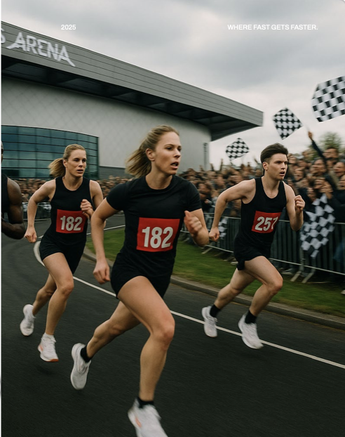 Three runners, two women and one man, wearing black outfits and race numbers, sprint past cheering spectators holding checkered flags in front of a modern arena. The text "2025" and "WHERE FAST GETS FASTER." appear above.