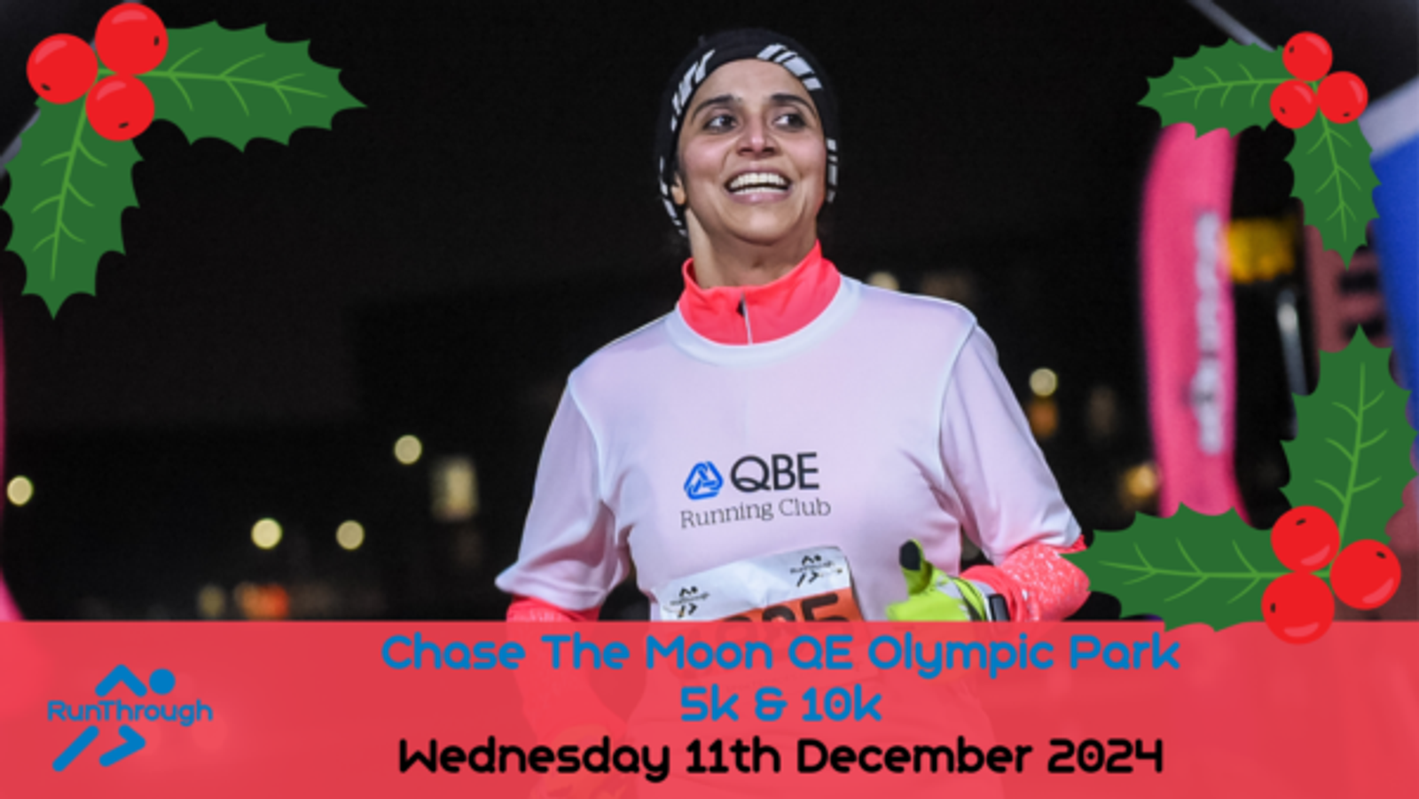 A woman wearing a pink shirt and headscarf is running and smiling during the "Chase The Moon QE Olympic Park 5k & 10k" event. The event details, "Wednesday 11th December 2024," are displayed at the bottom with festive holly decorations on the corners.