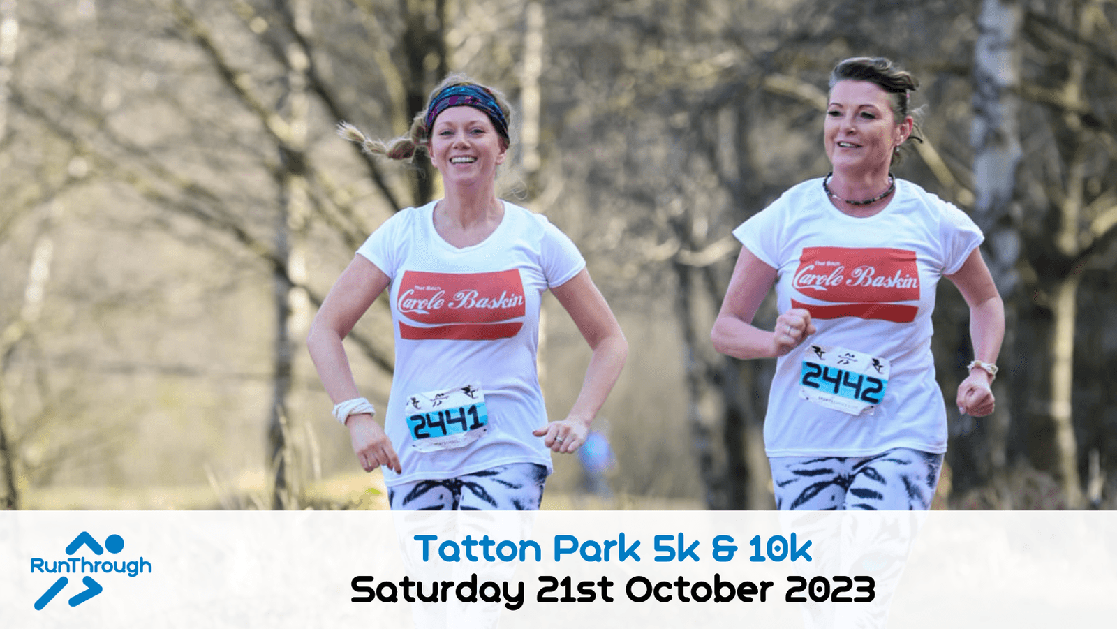 Two women running outdoors, both wearing white T-shirts and black-and-white patterned leggings. A race bib with the numbers "2441" and "2442" are pinned to their shirts. The text at the bottom reads "Tatton Park 5k & 10k, Saturday 21st October 2023." Logo of RunThrough on the left.