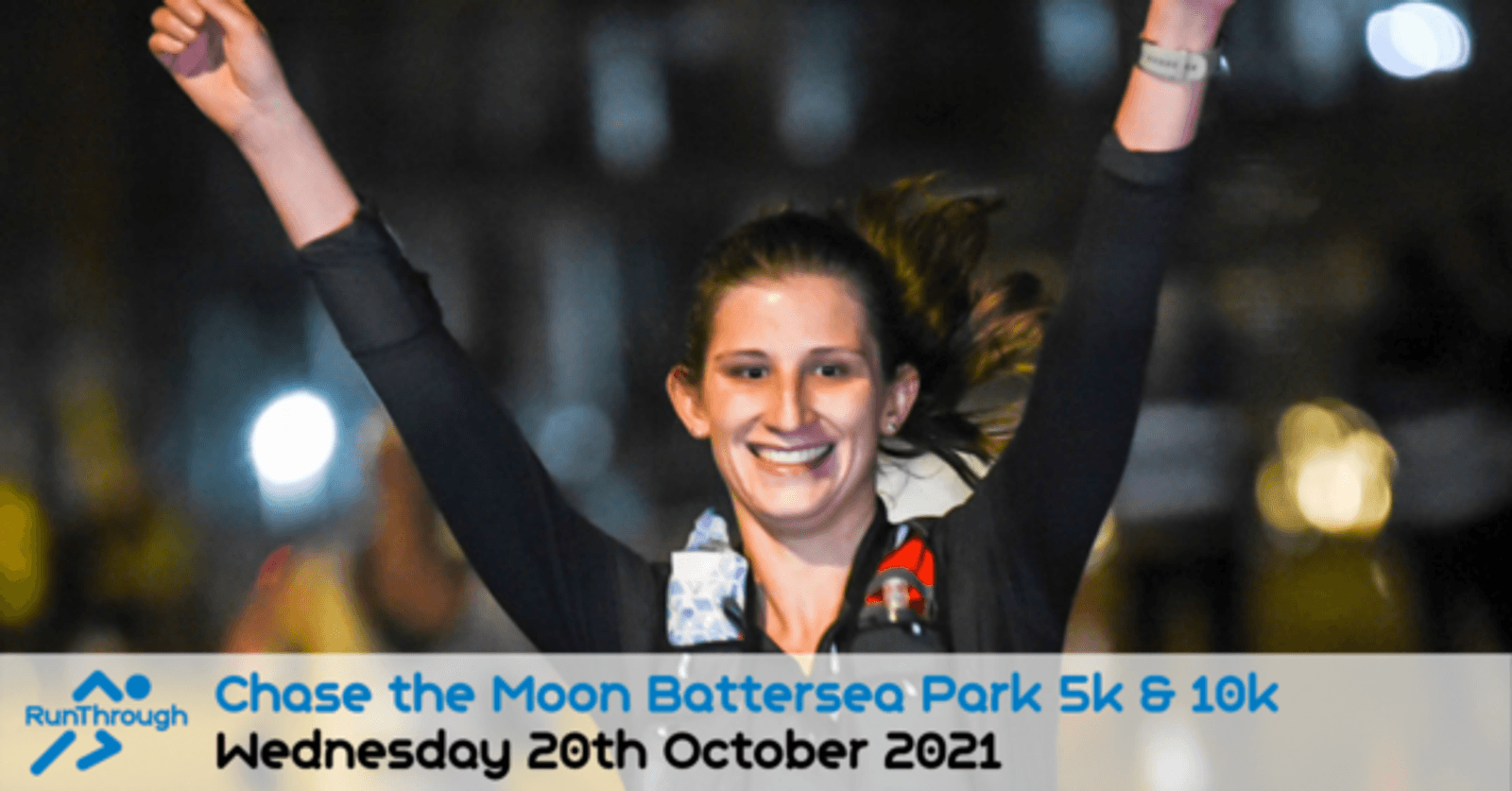 A woman crosses the finish line of a nighttime 5k or 10k run with her arms raised in celebration. She is smiling broadly. The event details overlaid on the image read: "Chase the Moon Battersea Park 5k & 10k Wednesday 20th October 2021." Two RunThrough logos are visible.