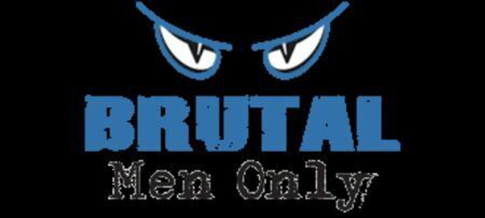 The image features the word "BRUTAL" in blue, blocky letters, with a pair of stylized, menacing eyes above it. Below "BRUTAL," the phrase "Men Only" is written in a rough, distressed font. The background is black.
