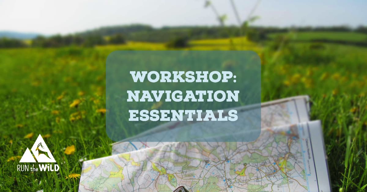 Image of an open map lying on grassy ground, with a blurred background of a countryside landscape. Overlaid text reads "Workshop: Navigation Essentials." In the bottom left corner, there is the logo of "RUN the WILD." The map and text hint at outdoor navigation training.