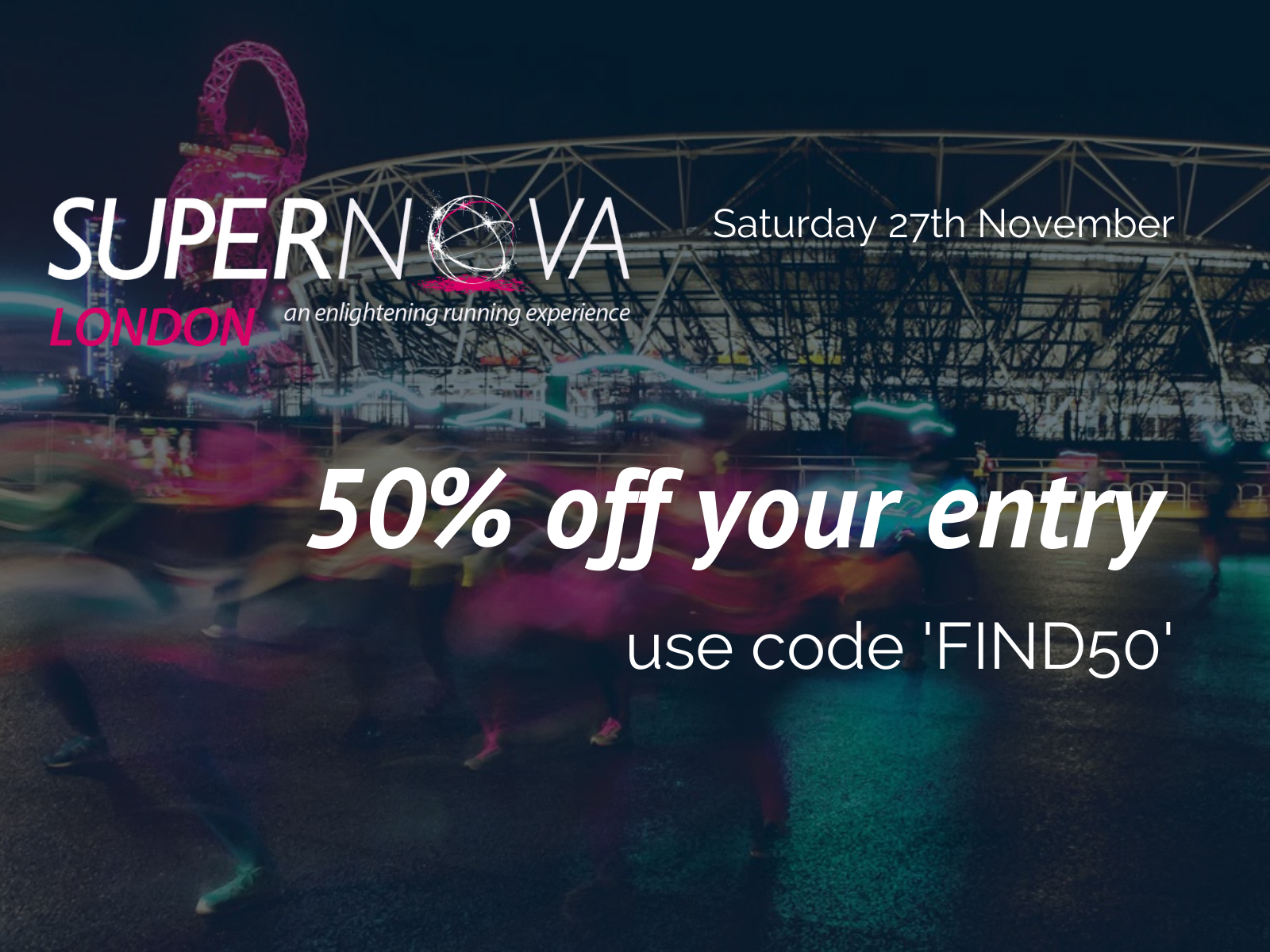 A promotional poster for the 'Supernova London' running event on Saturday, 27th November. The text offers 50% off the entry fee with the code 'FIND50'. The background features a long-exposure night shot of runners with blurred motion and vibrant lights.