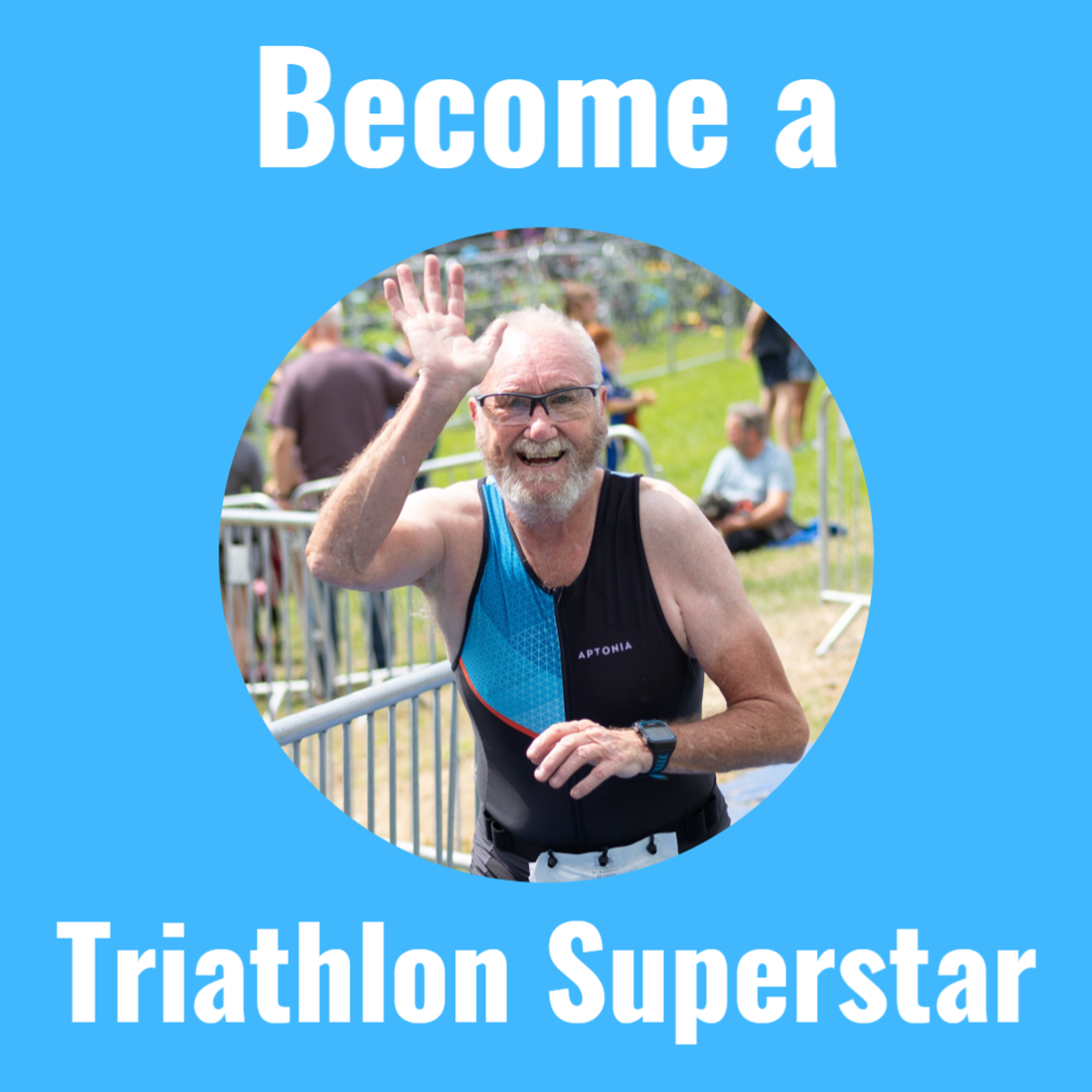 An older man wearing a triathlon suit waves at the camera, smiling, with people and race barriers in the background. The image has blue borders with the text "Become a Triathlon Superstar" at the top and bottom.