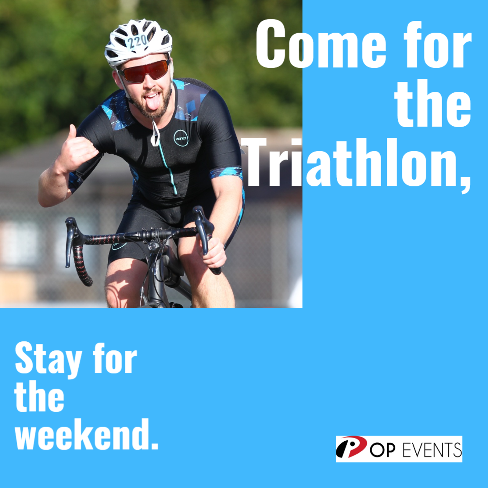 A cyclist wearing a helmet and triathlon suit gives a thumbs-up and sticks out his tongue. The image has blue text that reads, "Come for the Triathlon, Stay for the weekend." The bottom right corner shows the logo of OP Events.
