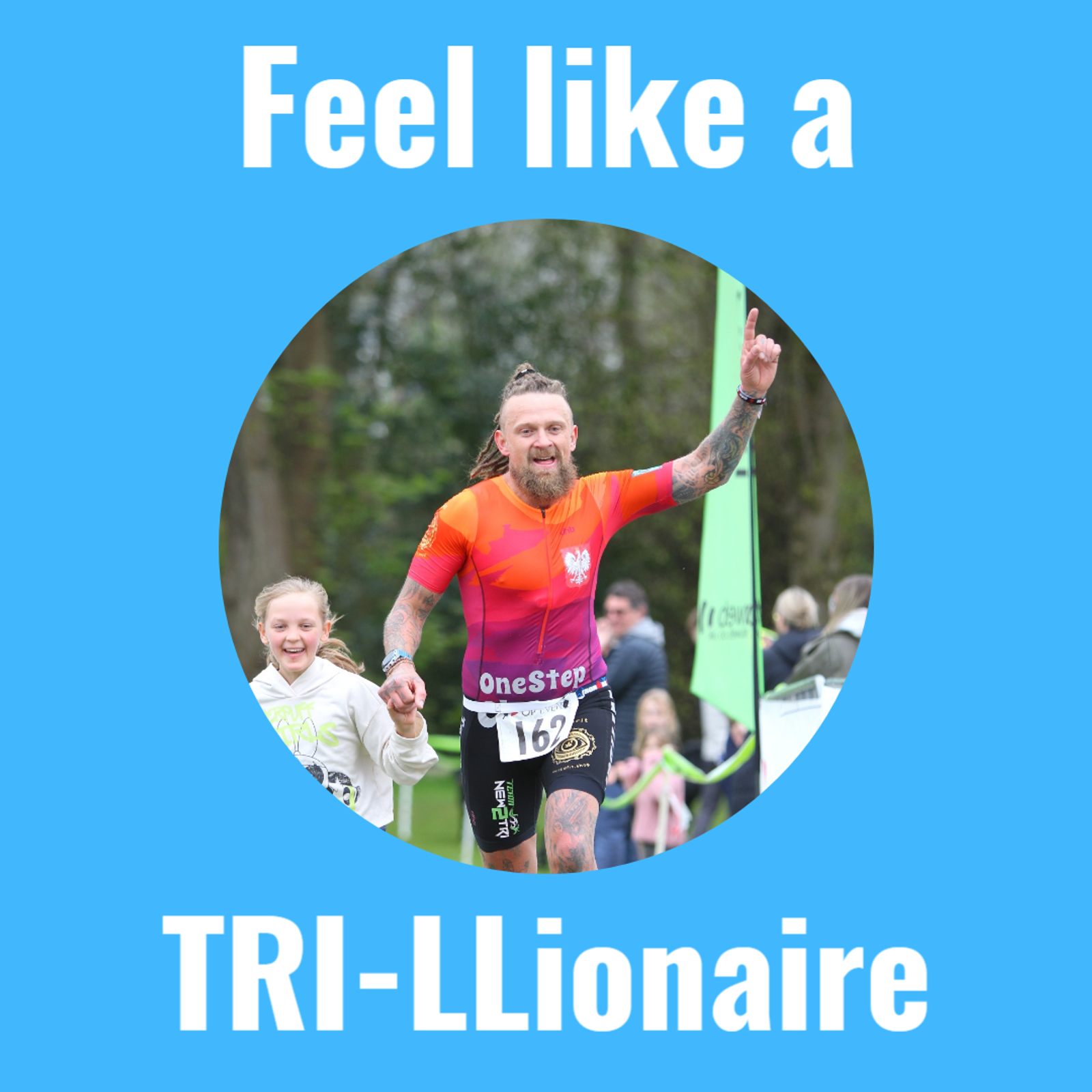 A man with long hair and a beard, wearing an orange and purple shirt, joyfully crosses a finish line holding hands with a smiling young girl. The words "Feel like a TRI-LLionaire" are written around the circular image on a blue background.