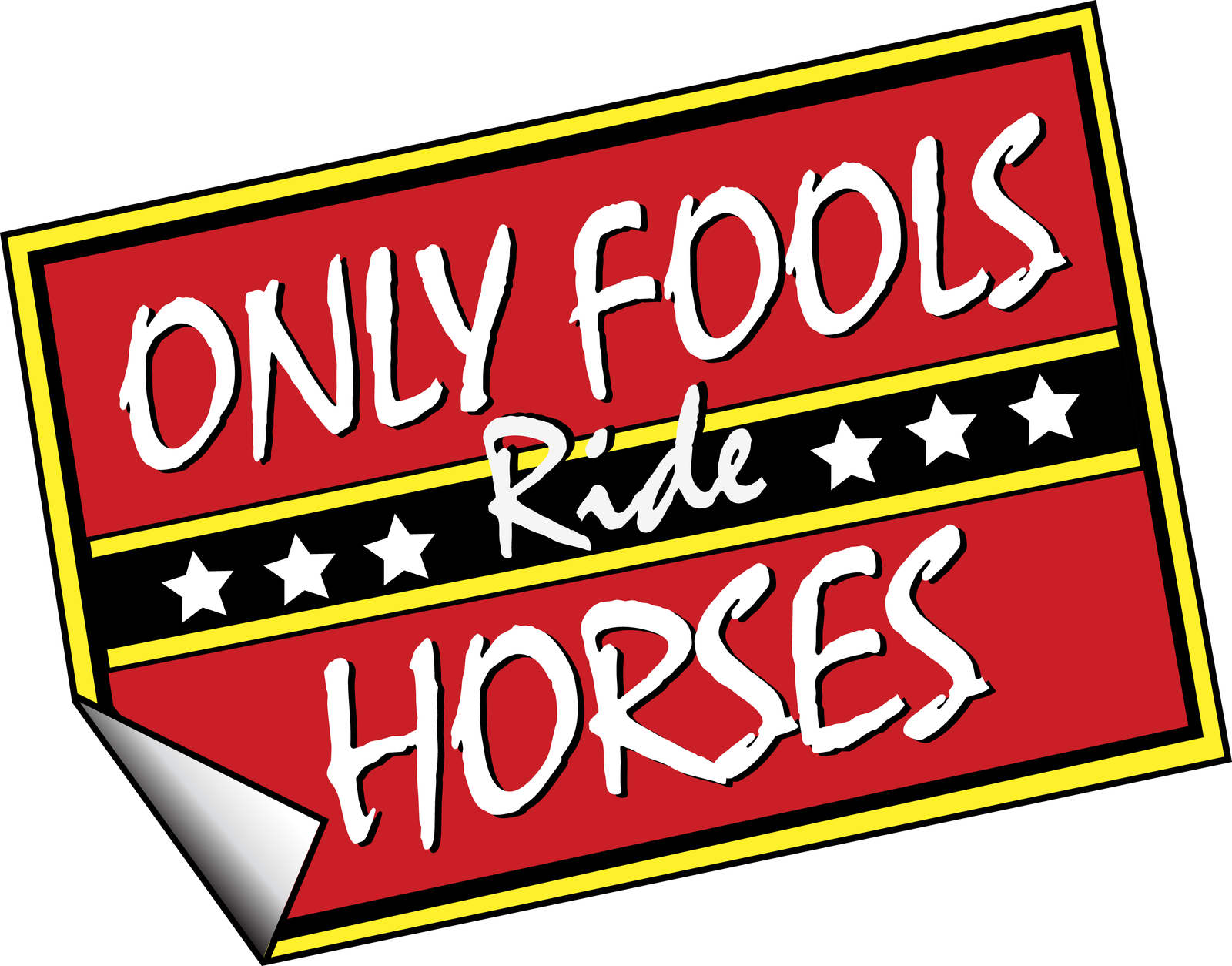 A rectangular red sign with a black and yellow border and five white stars in the middle. The text in white reads "ONLY FOOLS Ride HORSES," with "Ride" written in a script font. The bottom left corner of the sign appears slightly curled up.