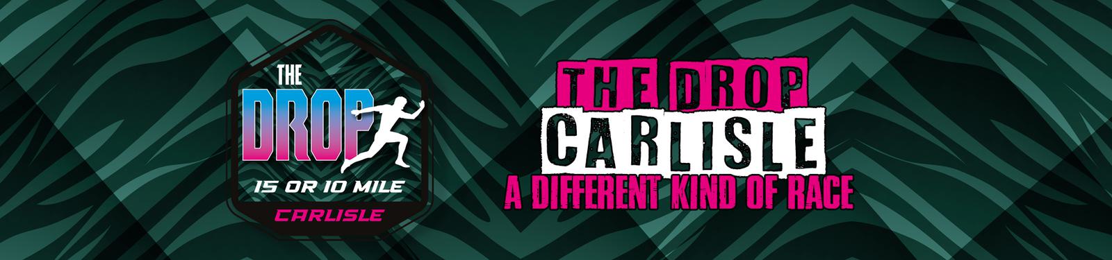 The image features a dark green, zigzag-patterned background with two logos. The left logo reads "The Drop, 15 or 10 Mile, Carlisle" and shows a running figure. The right logo says "The Drop Carlisle: A Different Kind of Race" in bold, pink and white lettering.