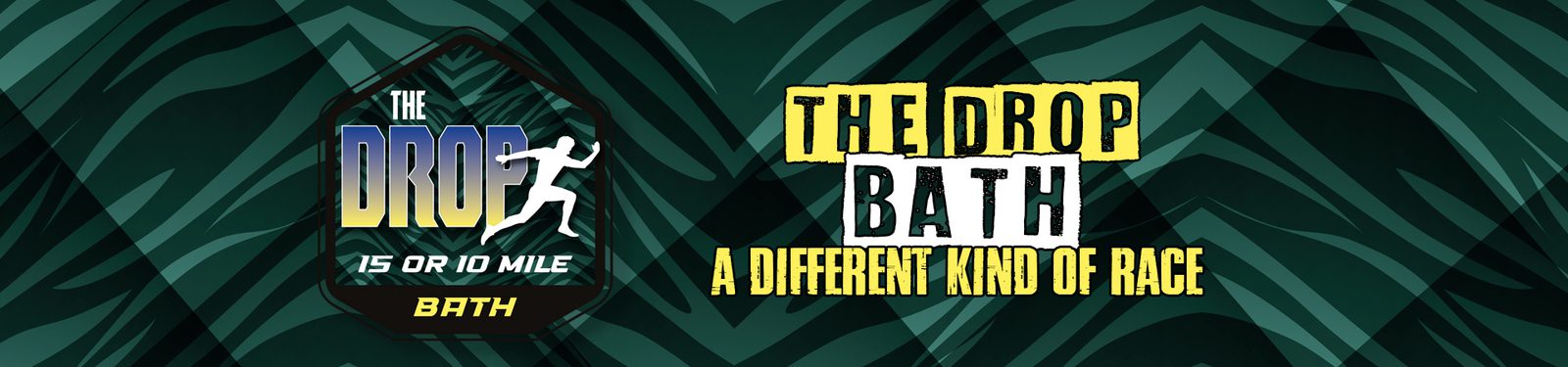 Banner for "The Drop Bath" race event featuring two graphics: one with a silhouette of a running figure and text "THE DROP 15 or 10 MILE BATH," and another with text "THE DROP BATH A DIFFERENT KIND OF RACE," on a dark green patterned background.
