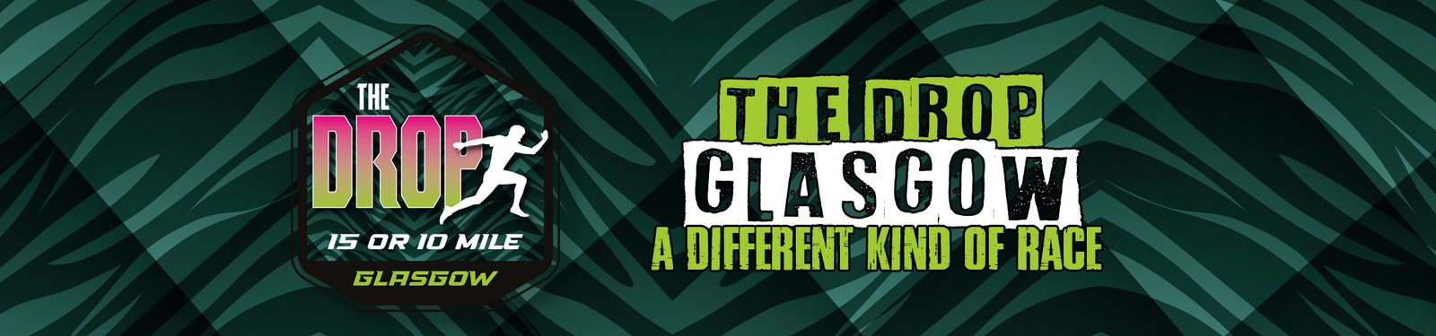 A dynamic green and black patterned background features two logos. The first logo says "The Drop: 15 or 10 Mile, Glasgow" with a running figure. The second logo says "The Drop Glasgow: A Different Kind of Race.