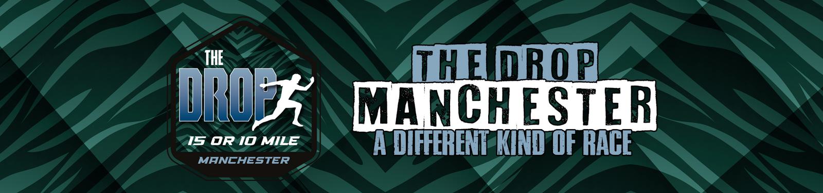 A graphic for an event titled "The Drop Manchester." It features a badge with a running figure, the text "The Drop 15 or 10 Mile Manchester," and the tagline "A Different Kind of Race" on a green and dark blue abstract patterned background.