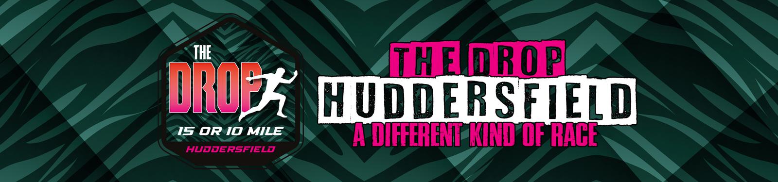 A graphic promoting "The Drop Huddersfield" event, featuring a stylized background with dark green and black geometric patterns. Text reads, "The Drop Huddersfield: A Different Kind of Race" along with "15 or 10 Mile". An image of a running figure is also included.