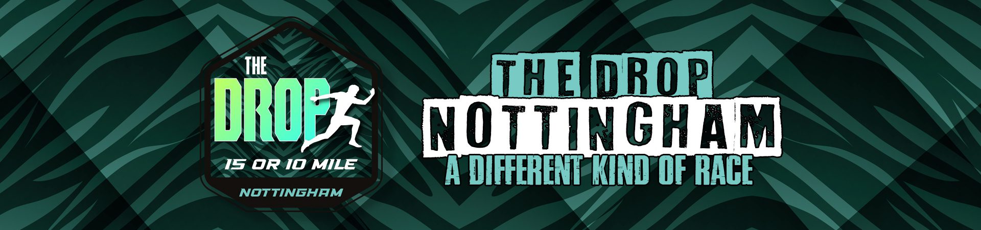 Text on a geometric patterned background reading, "The Drop Nottingham 15 or 10 Mile - A Different Kind of Race." The design includes a silhouette of a running person. The text and silhouette are in various shades of green and white.
