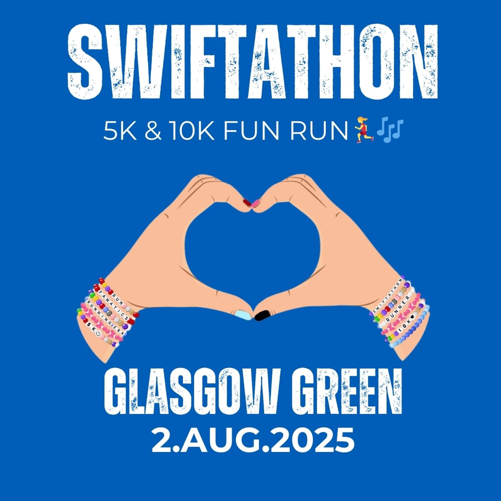 Illustrated promotional poster with "Swiftathon" in large text. Below, it reads "5K & 10K Fun Run" with emojis. Two hands forming a heart shape are in the center, adorned with colorful bracelets. Text at the bottom: "Glasgow Green, 2.Aug.2025." Blue background.