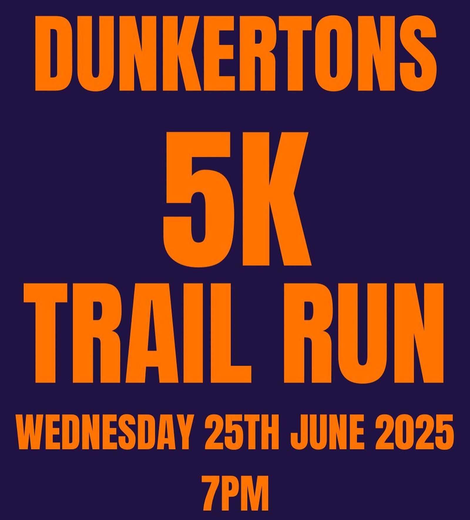 Dark blue poster with bold orange text: "Dunkertons 5K Trail Run, Wednesday 25th June 2025, 7PM.
