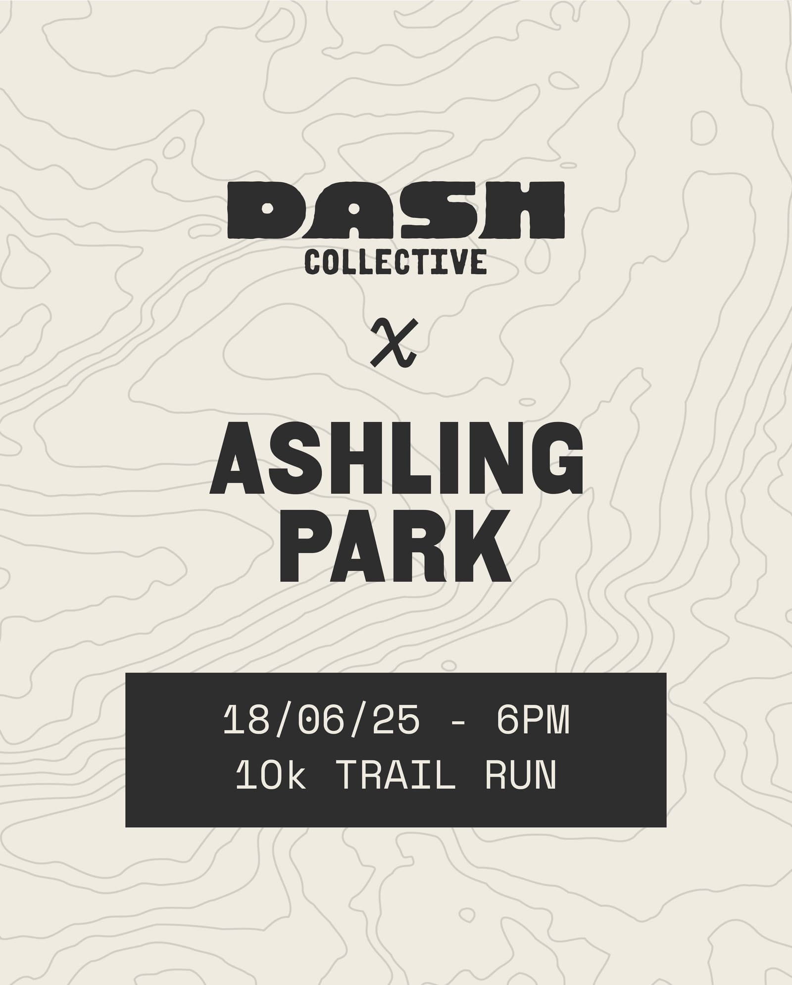 Event poster with a topographic map background. Text reads: "Dash Collective x Ashling Park. 18/06/25 - 6PM, 10k Trail Run.