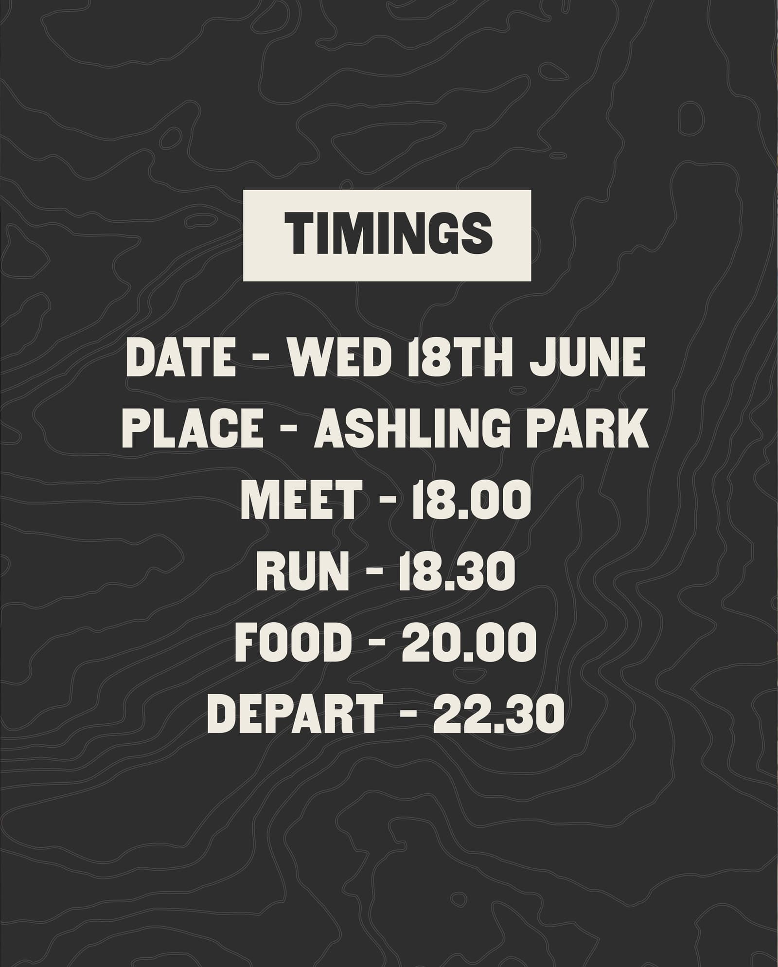 Event timings listed on a dark patterned background: Date – Wed 18th June; Place – Ashling Park; Meet – 18:00; Run – 18:30; Food – 20:00; Depart – 22:30.