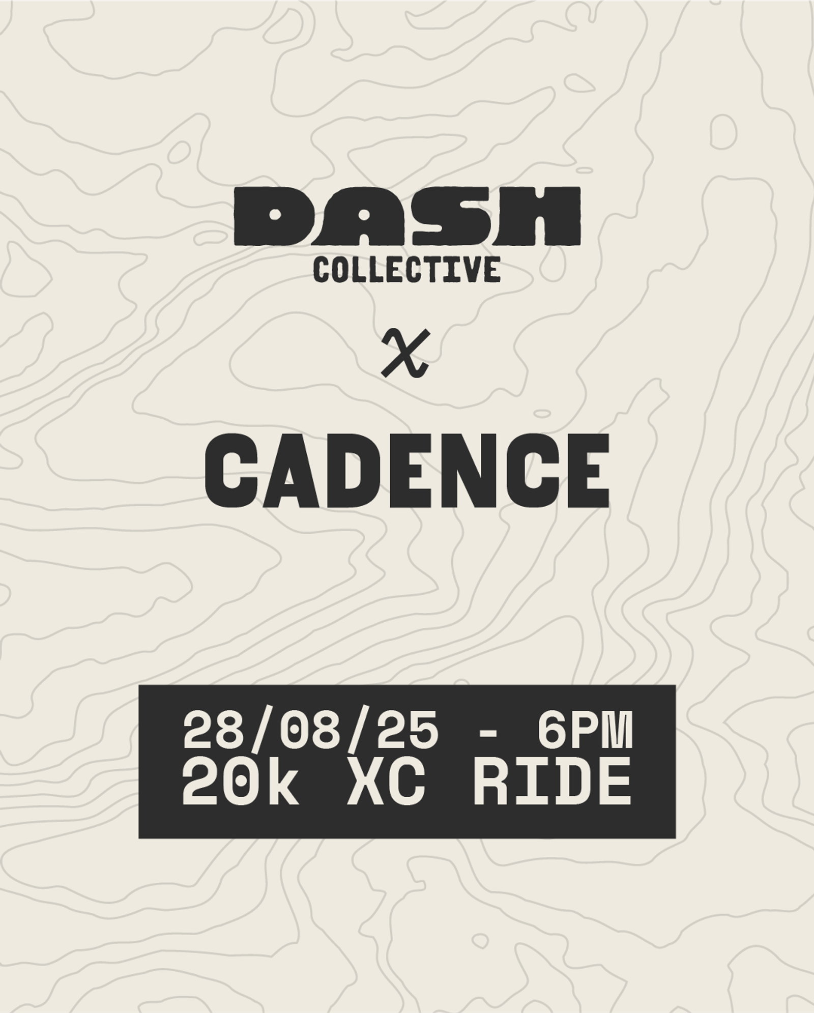 Event poster with topographic map background. Text reads: "DASH Collective x Cadence. 28/08/25 - 6PM. 20k XC Ride.