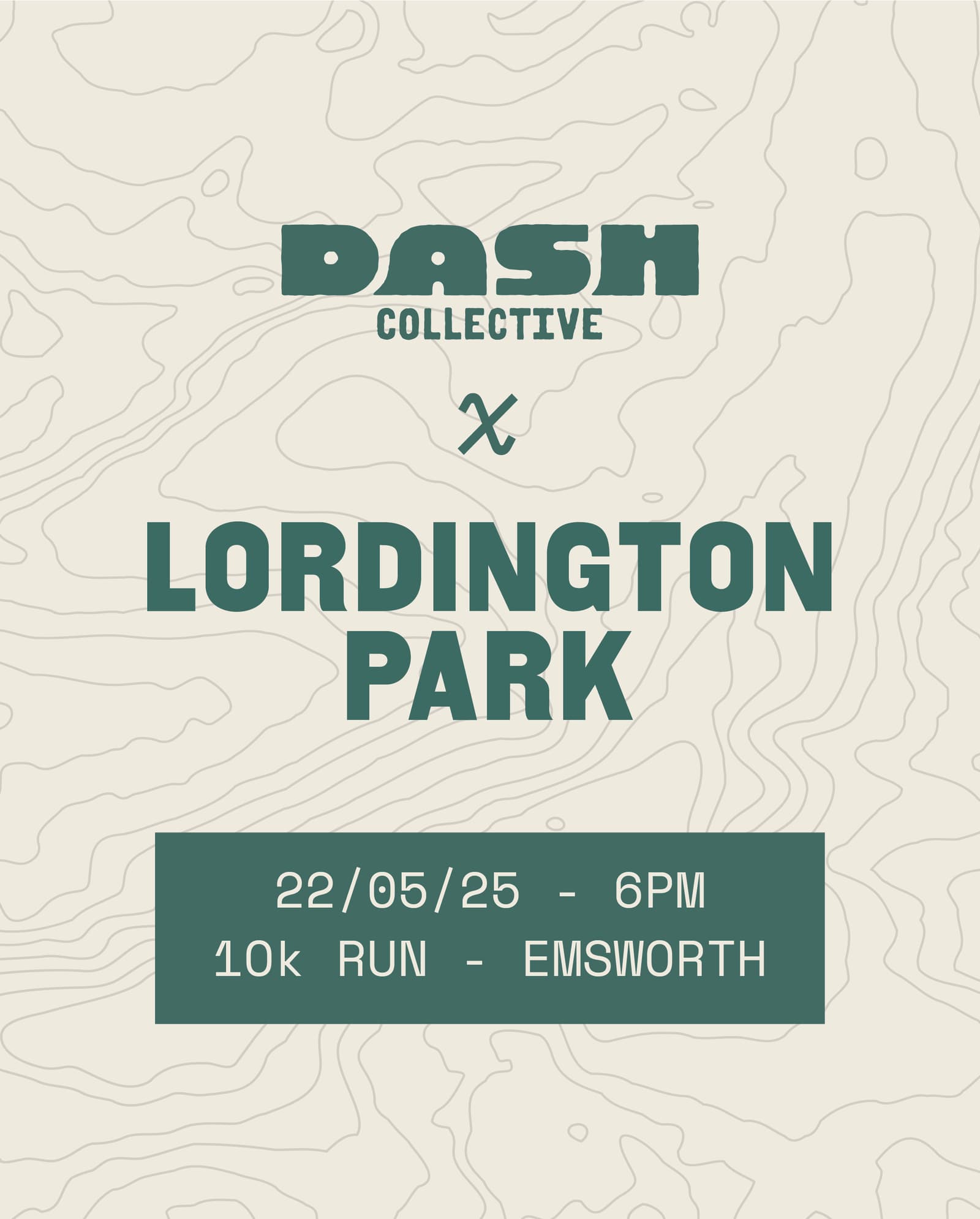 Event poster for "Dash Collective" at Lordington Park. The poster includes details: 22/05/25, 6 PM, 10k run, Emsworth. The background features a light beige topographic map pattern.