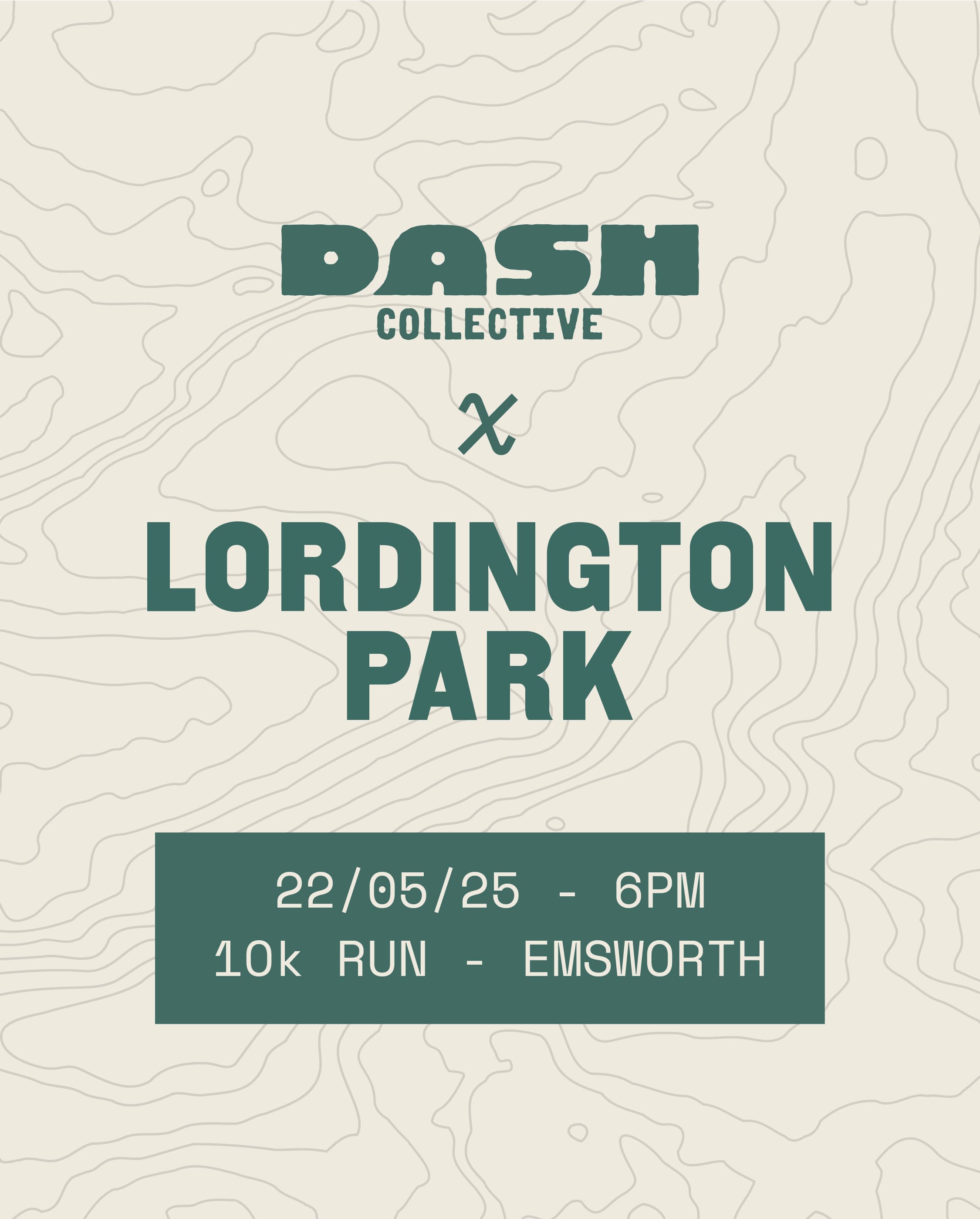 Event poster for "Dash Collective" at Lordington Park. The poster includes details: 22/05/25, 6 PM, 10k run, Emsworth. The background features a light beige topographic map pattern.