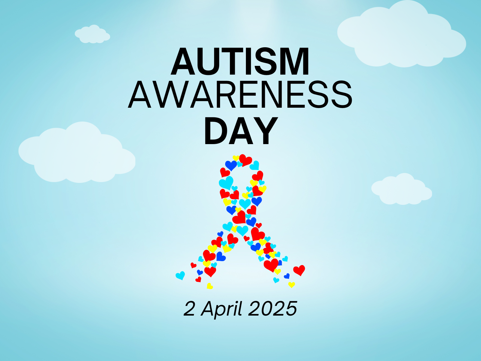 A light blue background with white clouds. The text reads "Autism Awareness Day" with a colorful ribbon made of heart shapes below. The date "2 April 2025" is displayed at the bottom.