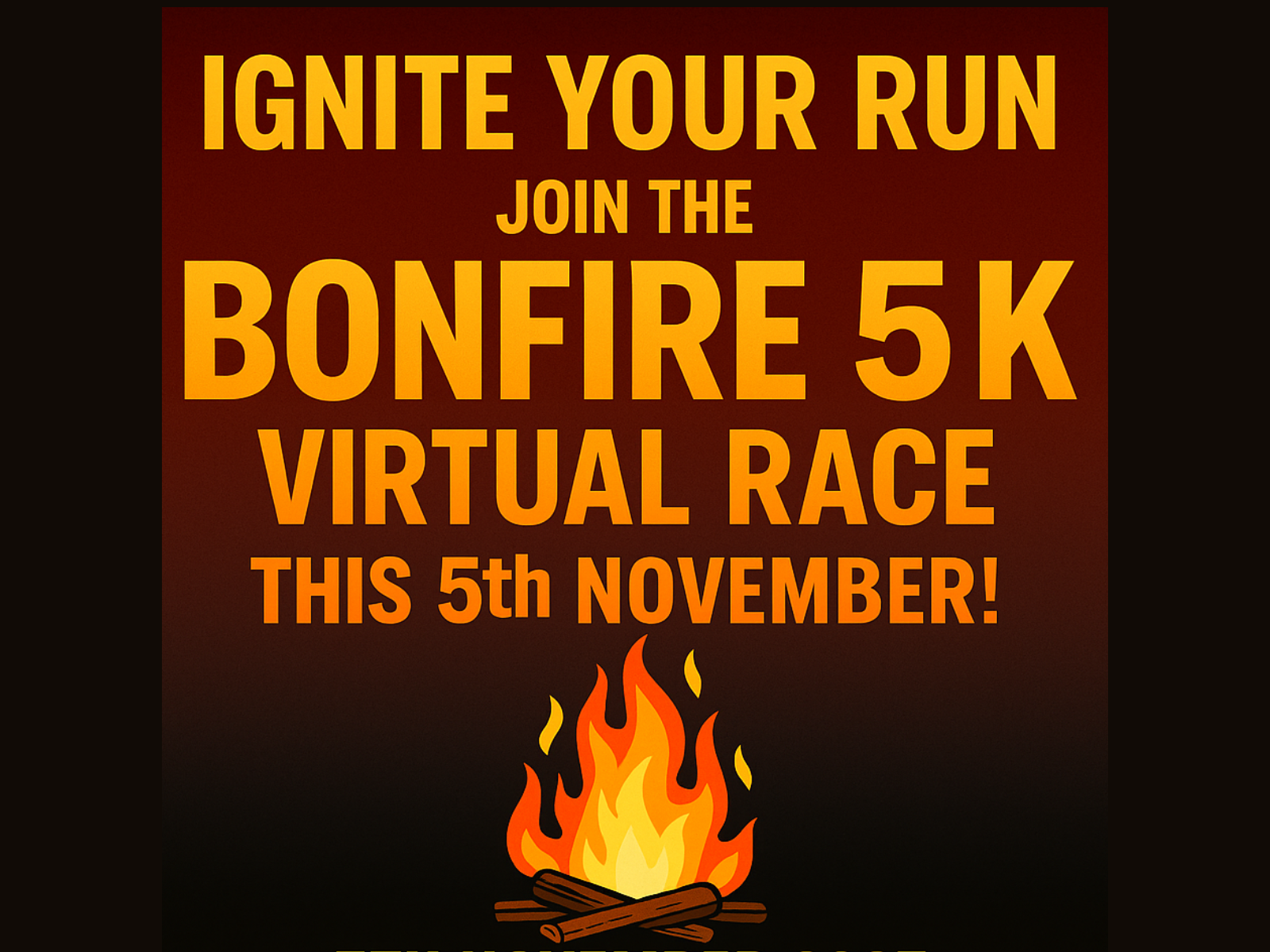 Poster with a burning bonfire illustration and bold text: "Ignite your run. Join the Bonfire 5K Virtual Race this 5th November!" on a dark red background.