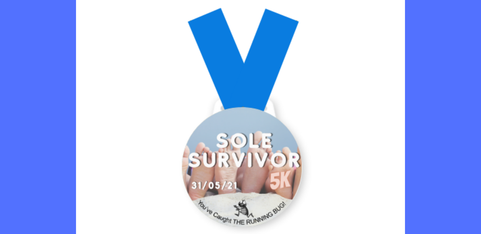 A medal with a blue ribbon has the text "SOLE SURVIVOR 5K" printed on it, along with the date "31/05/21." The medal features an image of two pairs of feet with toes in the sand. At the bottom, there's a small graphic of a running person and the text "You've Caught the Running Bug.