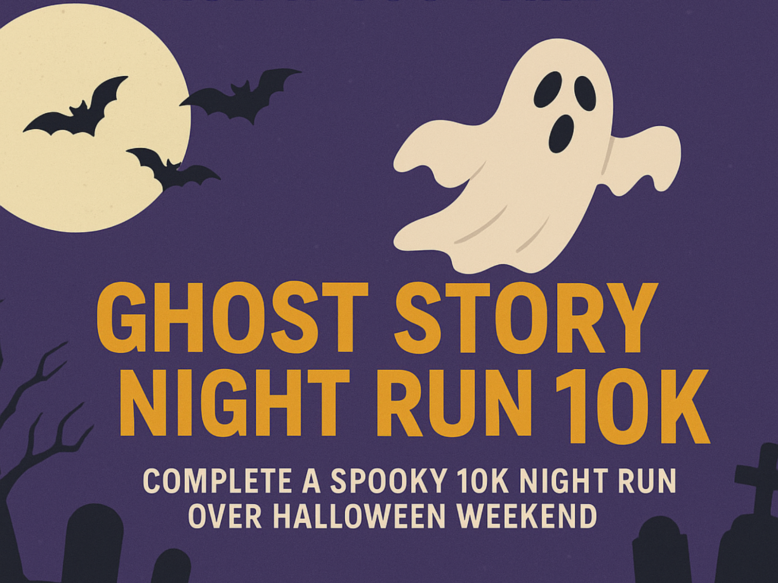 Halloween-themed poster with a ghost, bats, and a full moon. Text reads: “Ghost Story Night Run 10K. Complete a spooky 10K night run over Halloween weekend.” Silhouetted trees appear at the bottom.