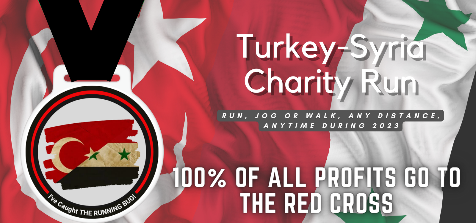 Red background featuring the flags of Turkey and Syria, along with a medal that includes their flag colors. Text reads "Turkey-Syria Charity Run," "Run, jog or walk, any distance, anytime during 2023," and "100% of all profits go to the Red Cross.
