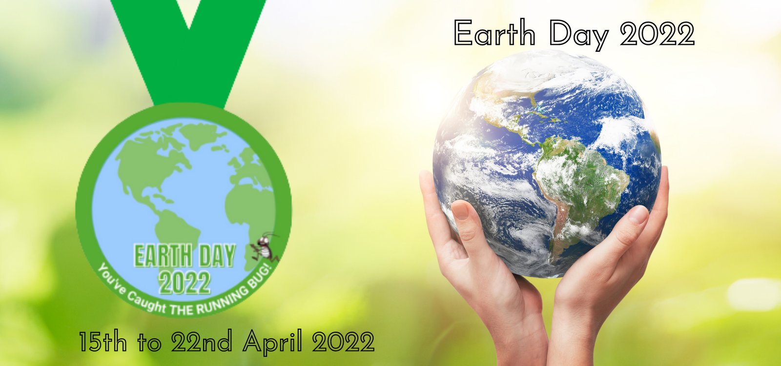 A green medal with "Earth Day 2022" text is on the left. On the right, hands are holding a depiction of the Earth against a bright, natural background. Text "Earth Day 2022" is at the top right, with the event dates "15th to 22nd April 2022" at the bottom.