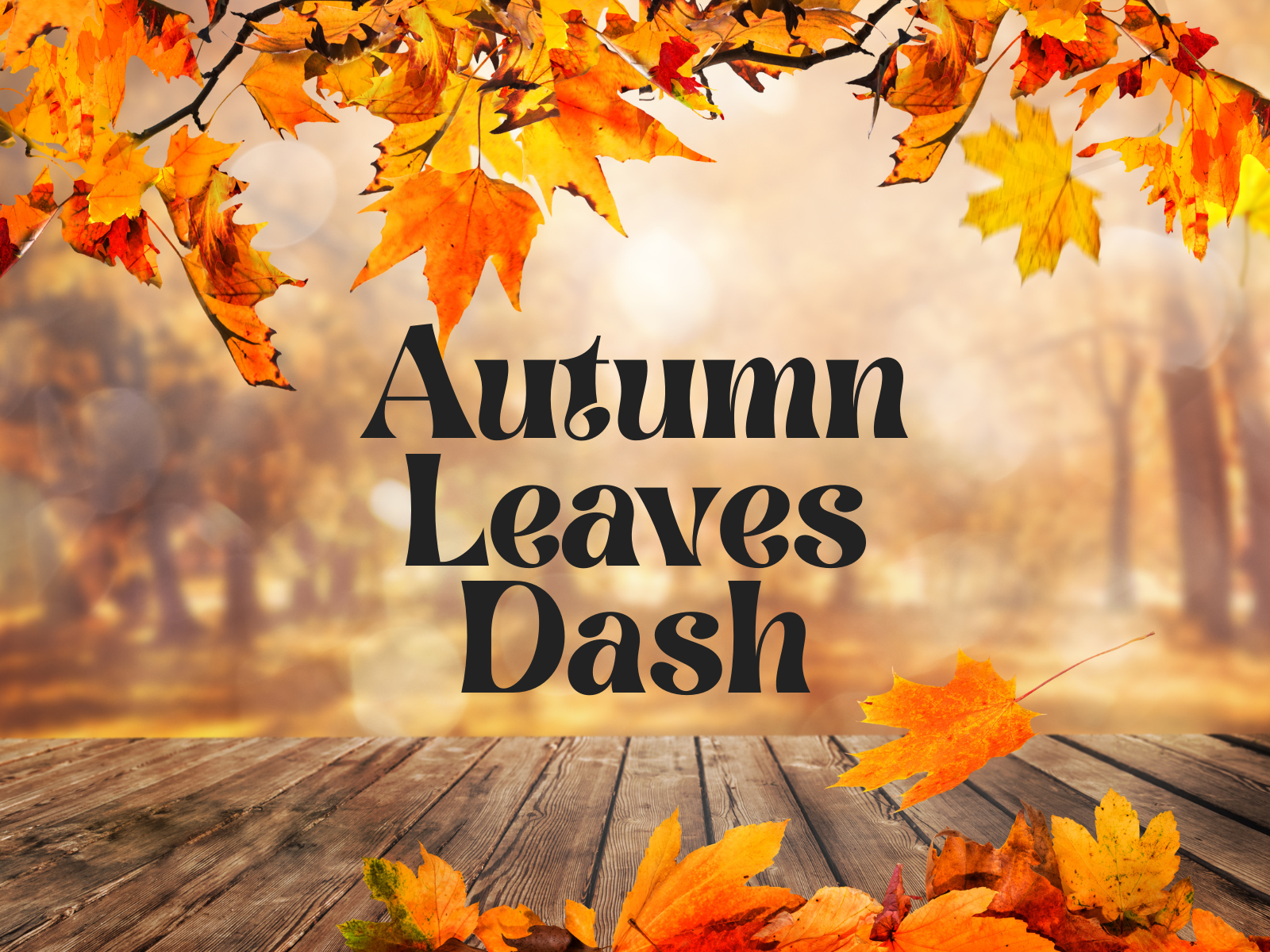 A wooden table with scattered autumn leaves in the foreground, colorful fall leaves hanging above, and the text "Autumn Leaves Dash" in bold font against a blurred autumn forest background.