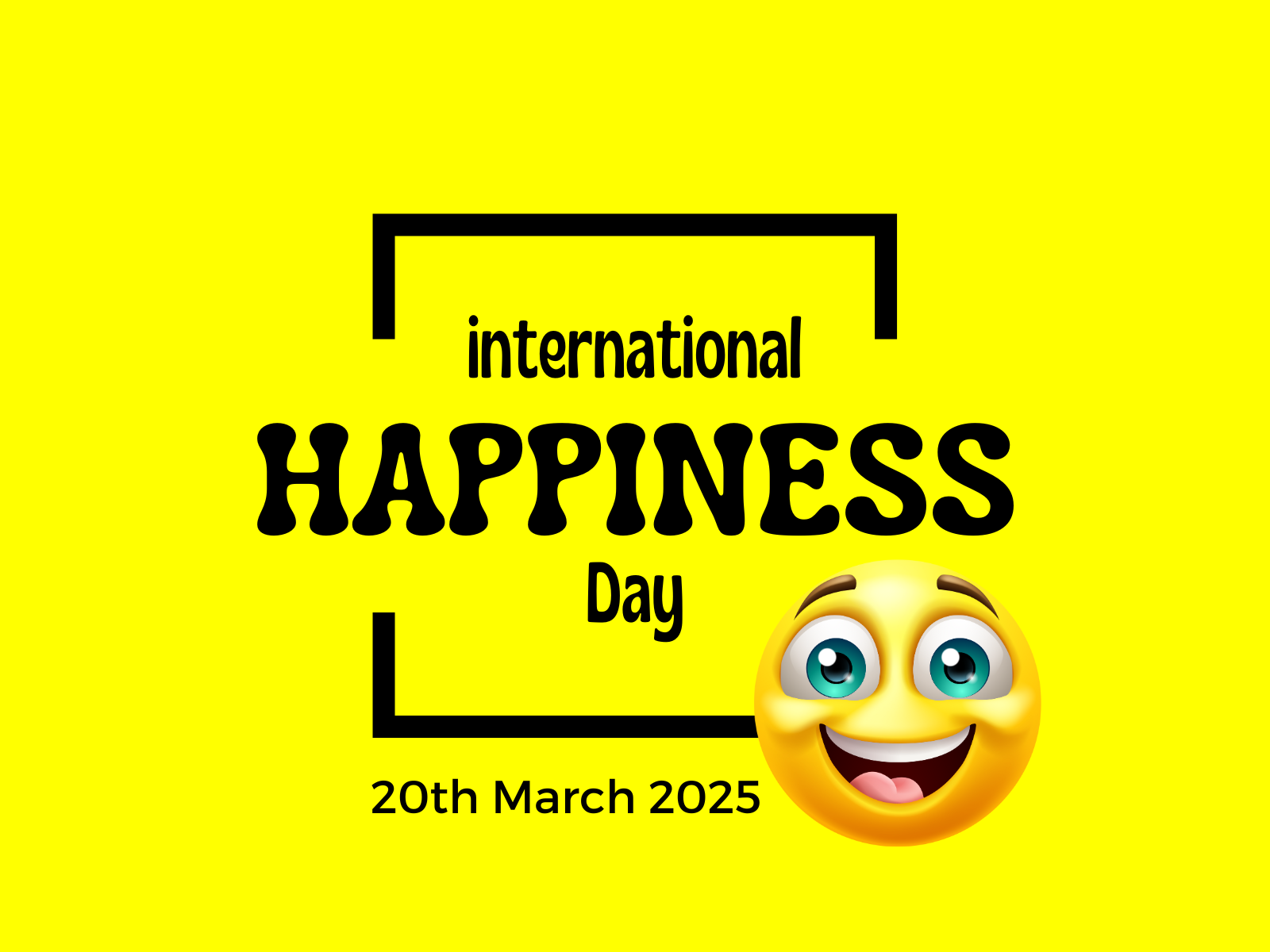 Bright yellow background featuring the text "International Happiness Day" with "20th March 2025" underneath. A smiling emoji is placed on the right side.