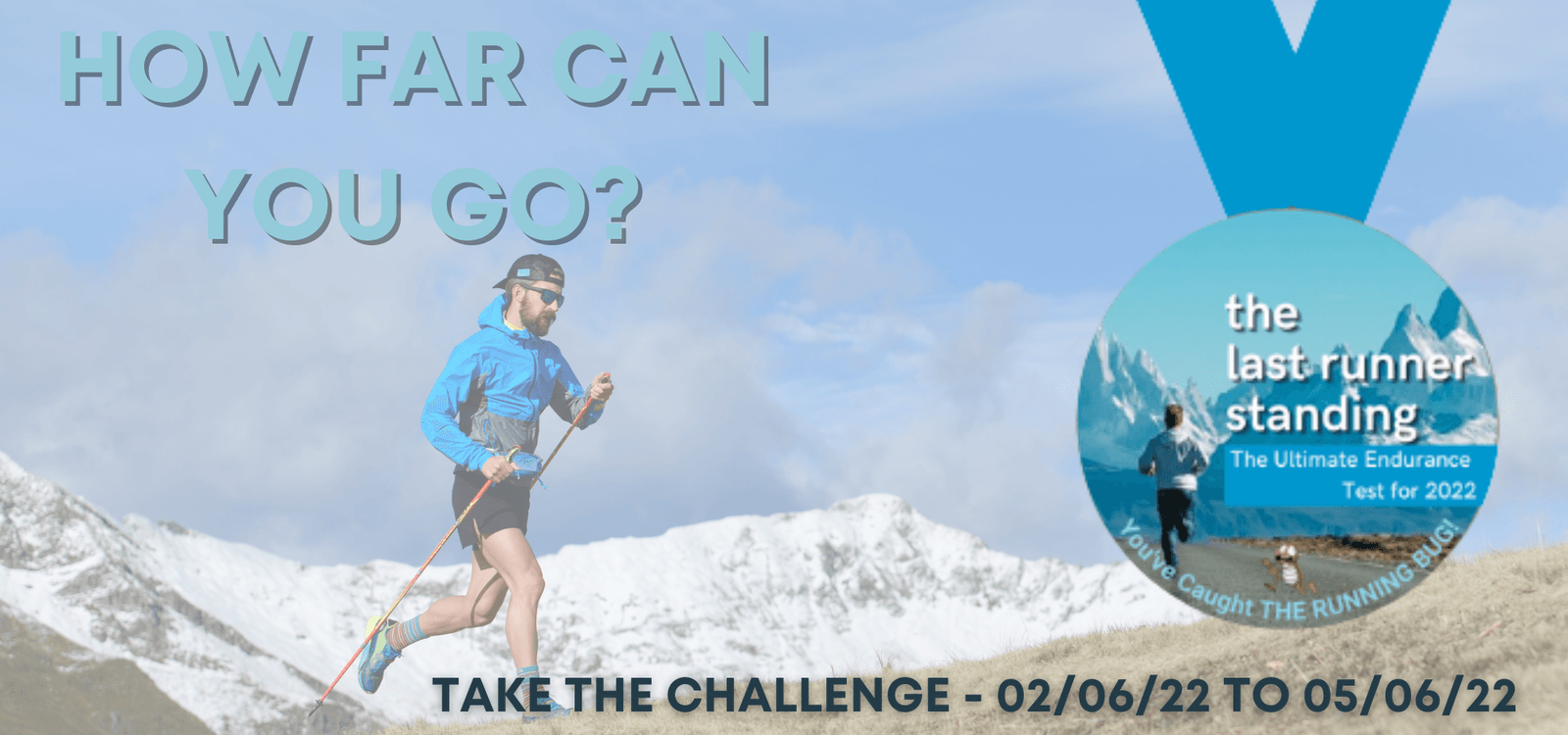 A runner in athletic gear runs on a mountain trail with snowy peaks in the background. Text reads "HOW FAR CAN YOU GO?" with a circular inset showing a medal labeled "the last runner standing." Below, text states "TAKE THE CHALLENGE - 02/06/22 to 05/06/22.