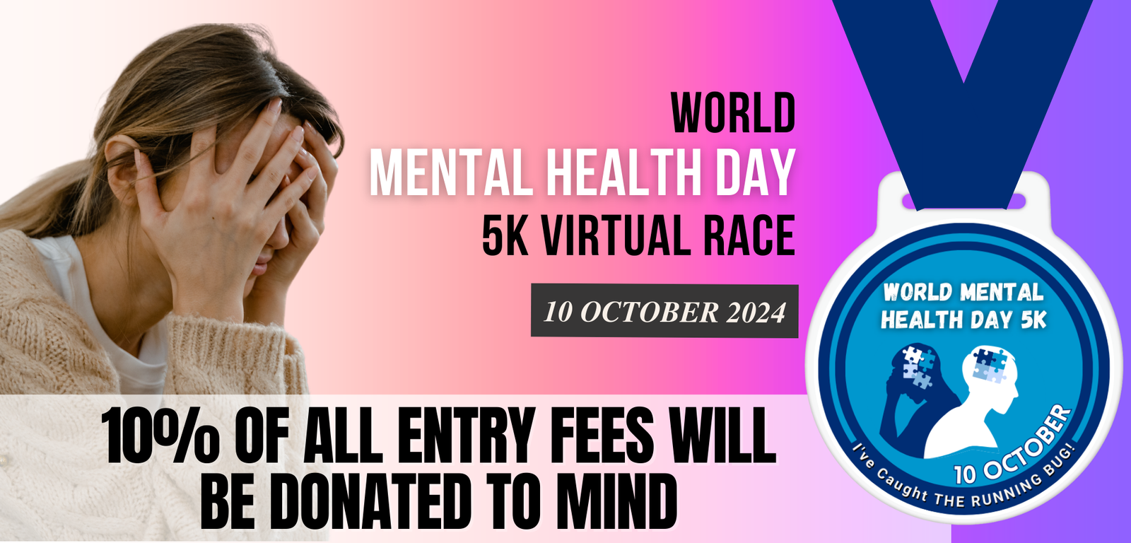 Image promoting the World Mental Health Day 5K Virtual Race on 10 October 2024. Text highlights that 10% of all entry fees will be donated to Mind, a mental health charity. The image features a person with their head in their hands and a medal for the event.