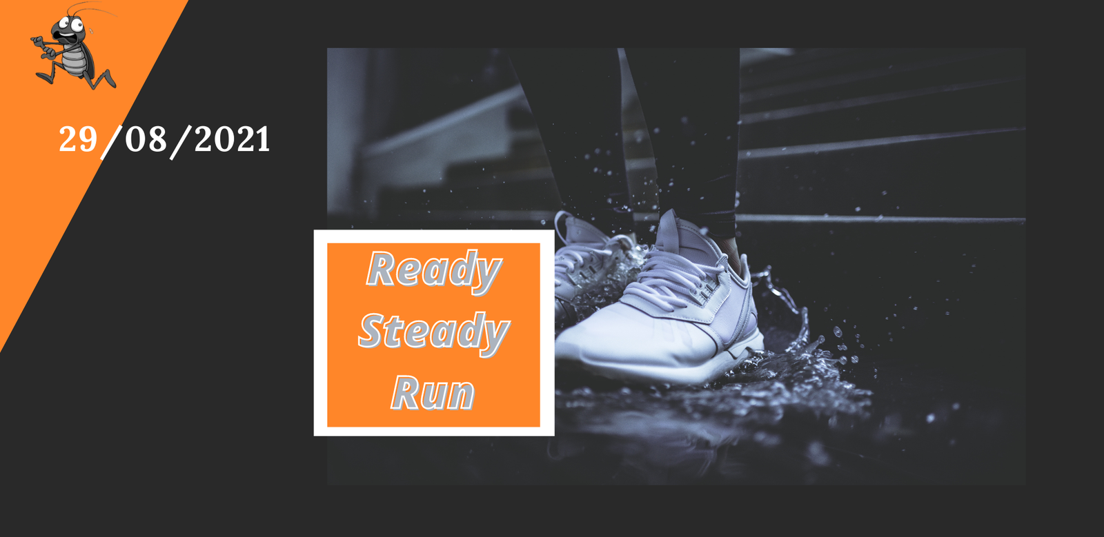 An advertisement features the date "29/08/2021" and the event name "Ready Steady Run." The background image shows a close-up of a person's feet in running shoes splashing through water, with an orange and black color scheme accented by a cartoon mascot in the upper left corner.