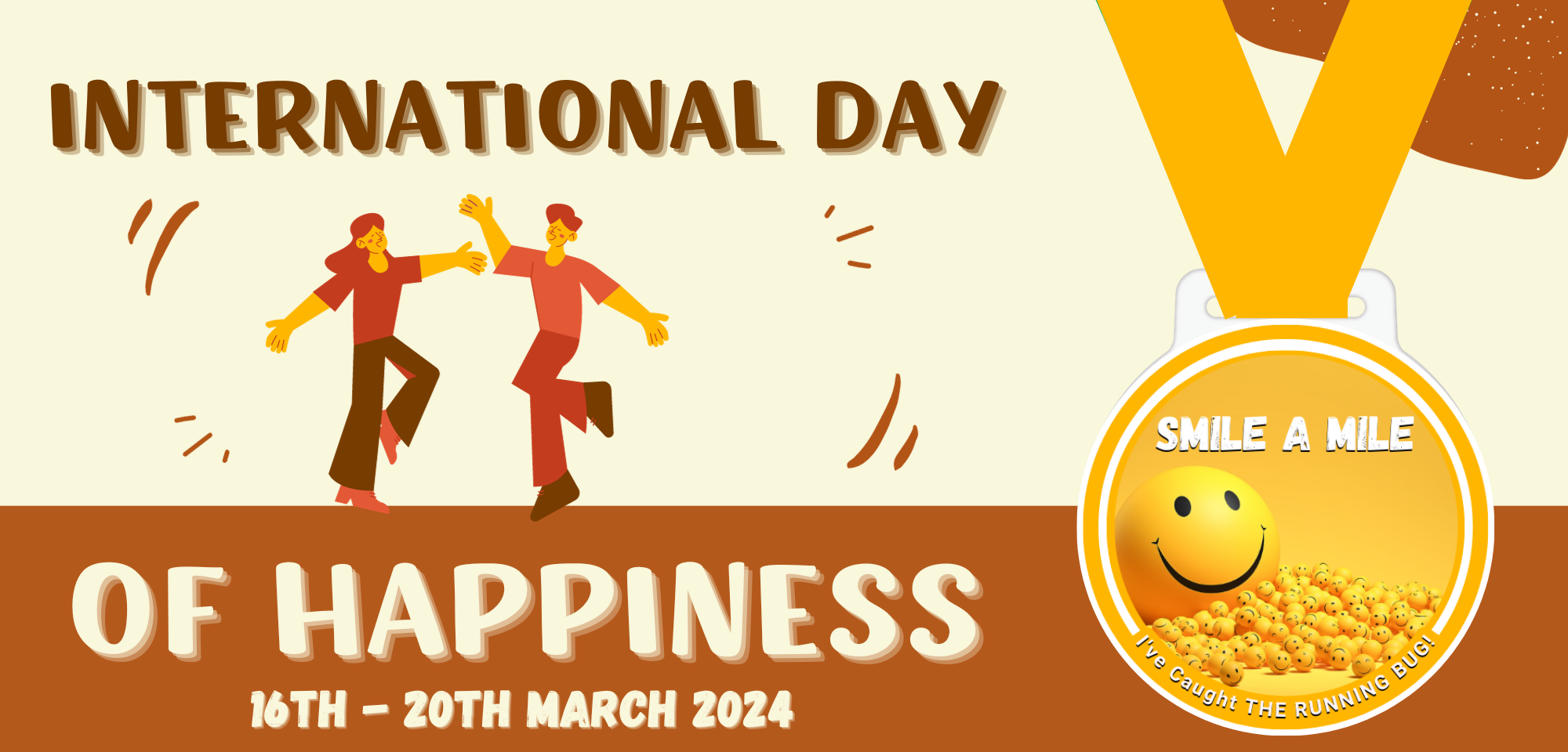 A banner for International Day of Happiness, celebrated from 16th to 20th March 2024. It features two cartoon people dancing and a gold medal with a smiling face and popcorn. The medal reads "Smile a Mile" and "I've caught the running bug.