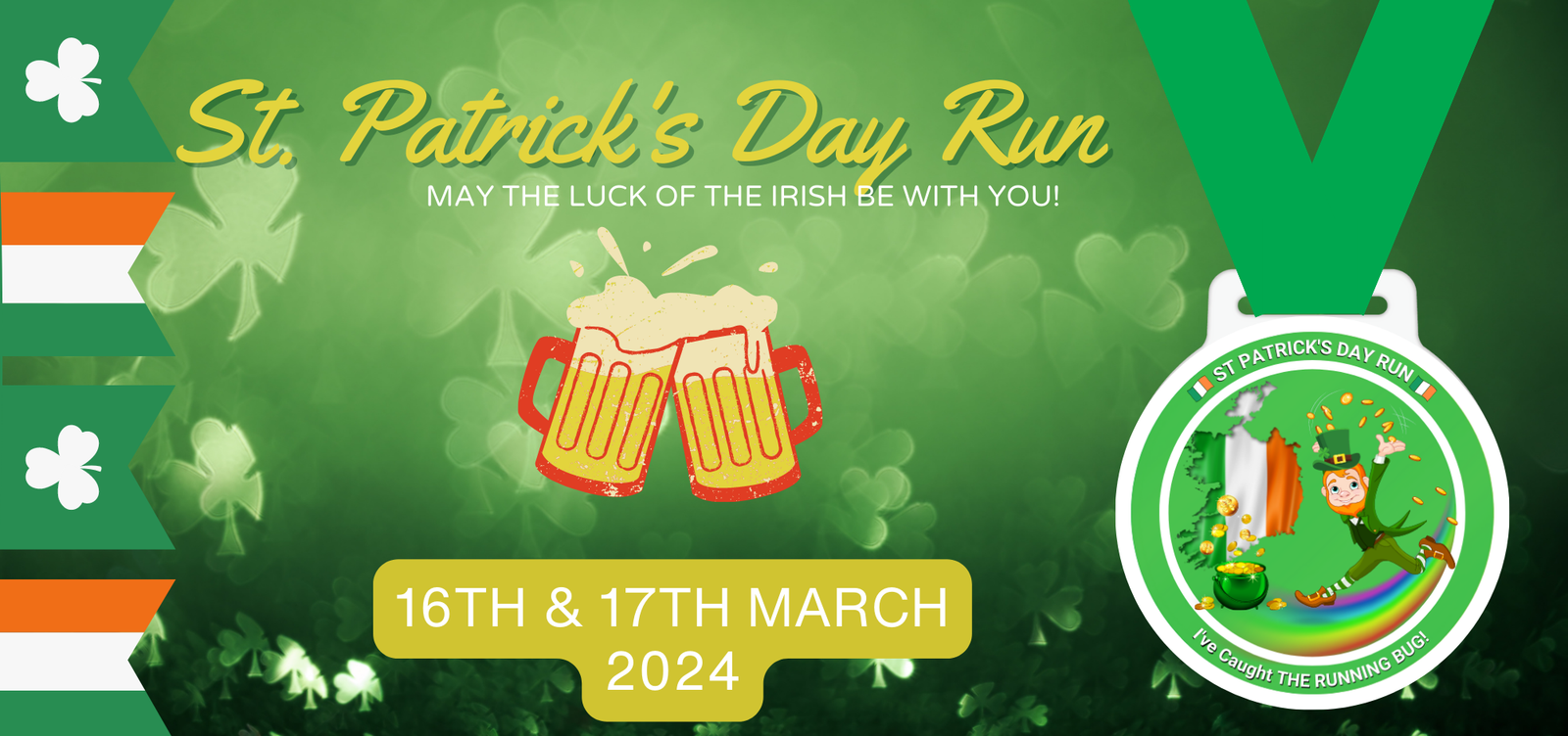 A festive banner for the St. Patrick's Day Run on March 16th and 17th, 2024. It features clinking beer mugs, shamrocks, and a green race medal with a running leprechaun. The background is predominantly green with white text that reads "May the luck of the Irish be with you!.